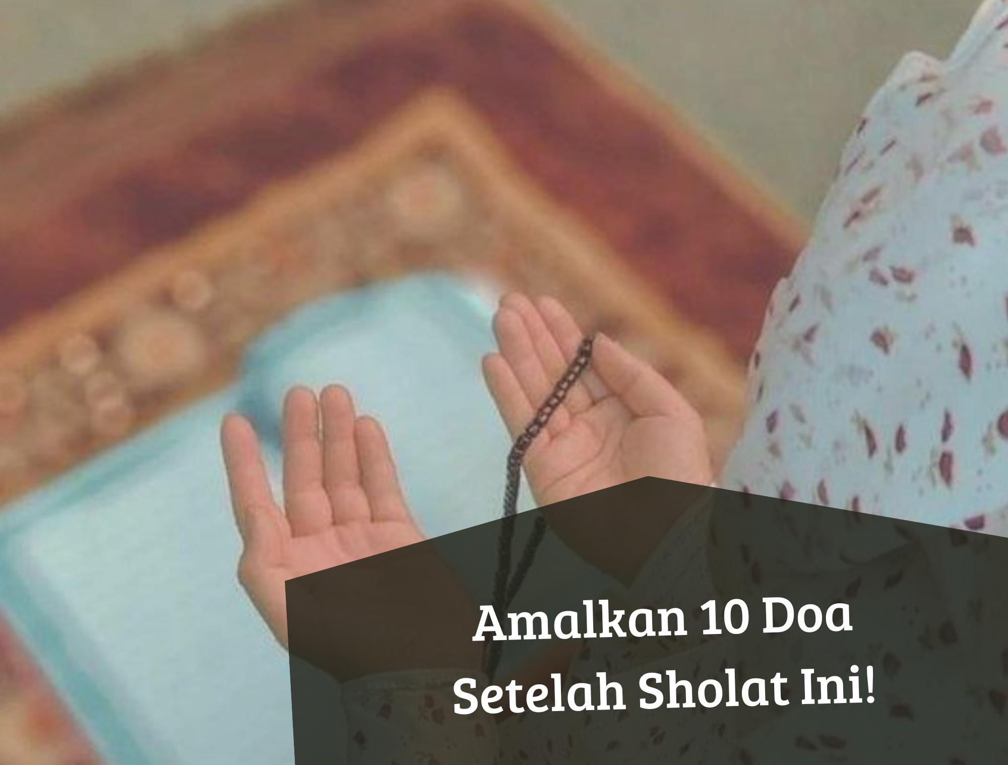 Jangan Terlewat, Amalkan 10 Doa Setelah Sholat Ini, Dapat Memohon Perlindungan dan Keselamatan untuk Orang Tua