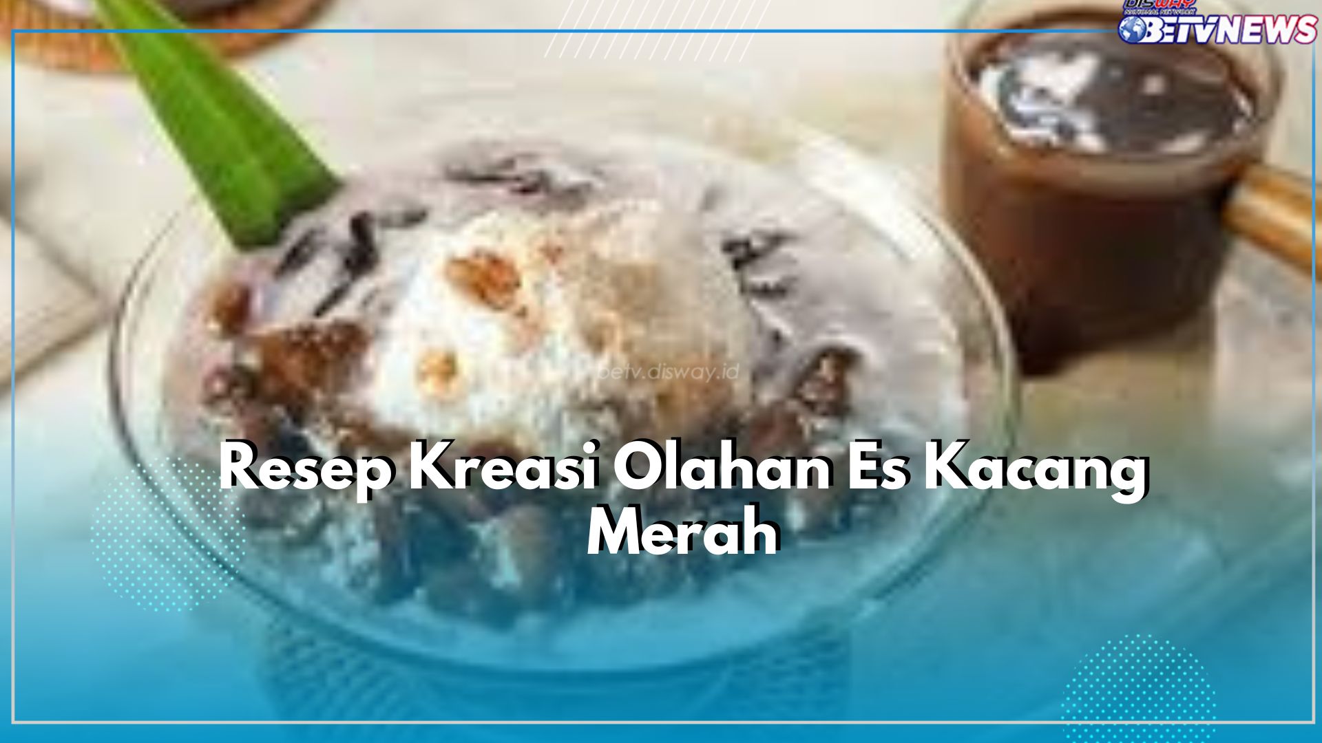 Wajib Dicoba Nih! Resep Kreasi Olahan Es Kacang Merah, Cocok Disajikan Siang Hari
