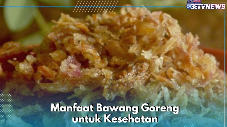 Manfaat dari Konsumsi Bawang Goreng, Cek Lengkapnya di Sini! Ampuh Mengurangi Peradangan