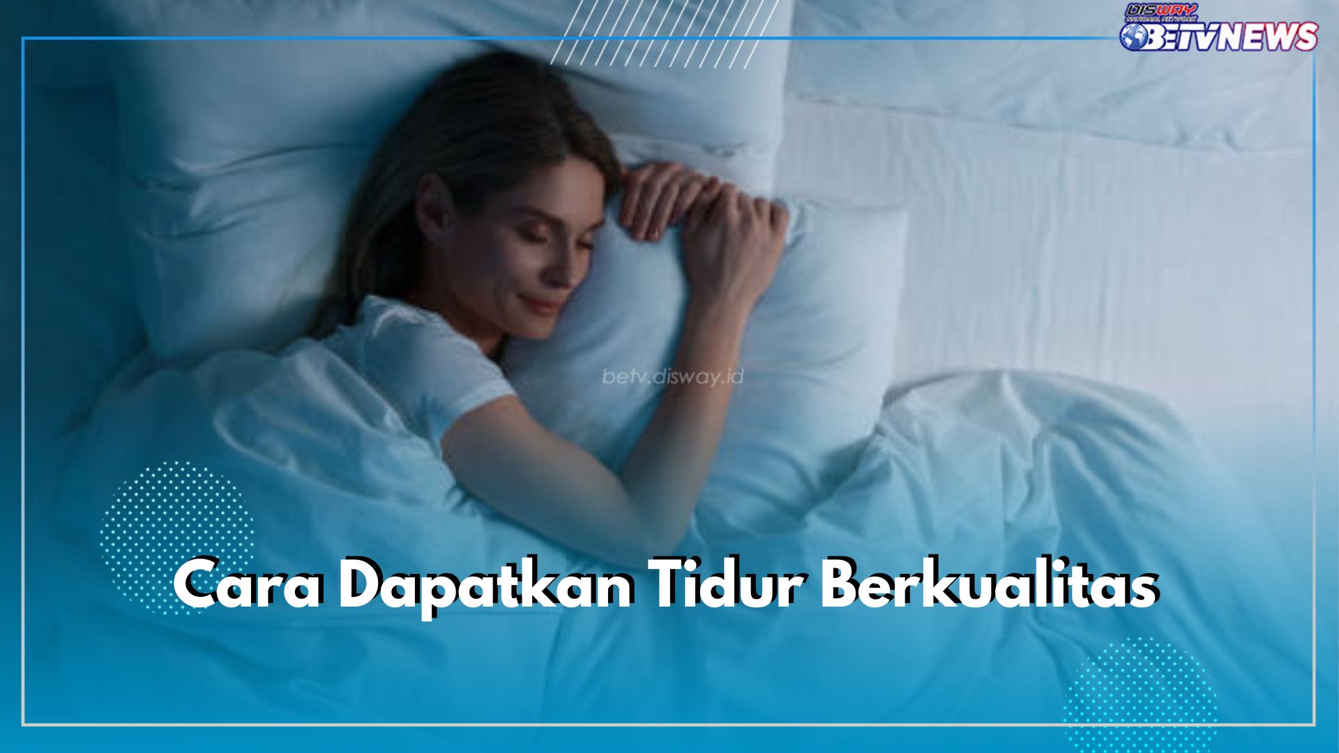 Dapatkan Tidur Malam Berkualitas dengan 7 Tips Ini, Siap-siap Bugar di Pagi Hari