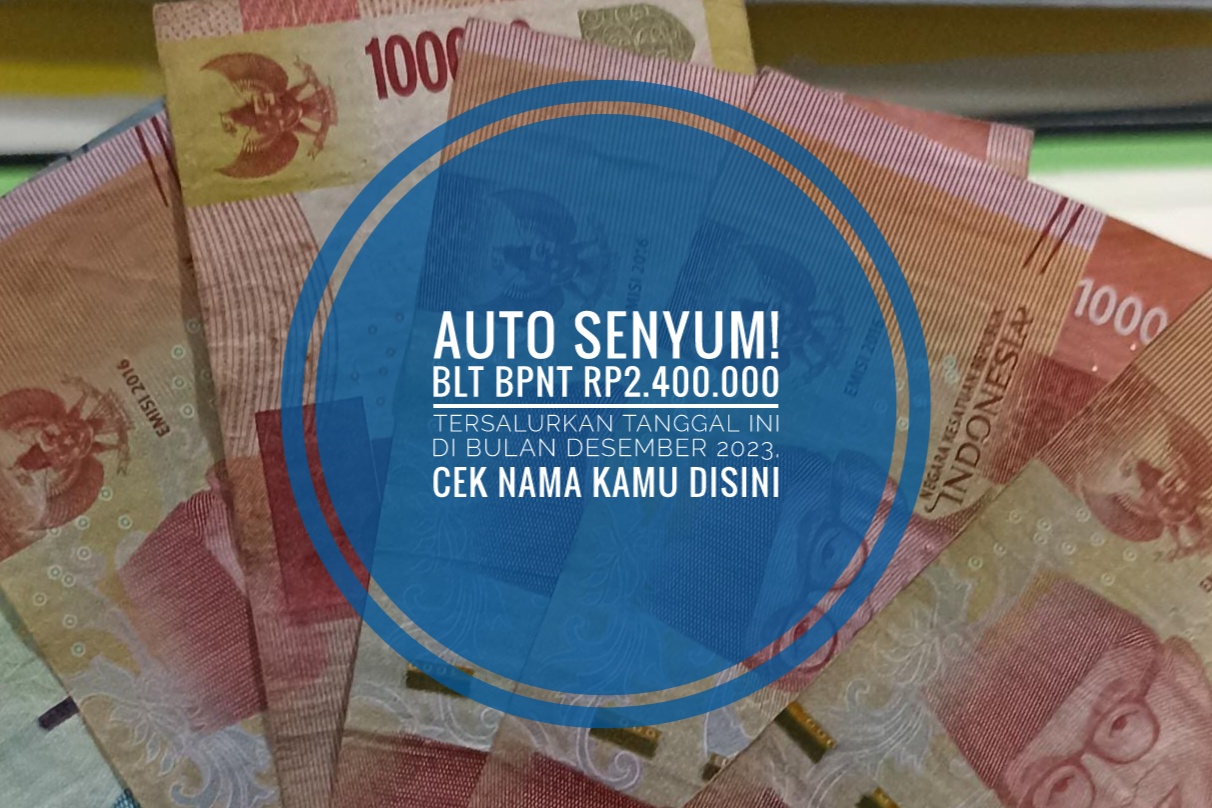 Full Senyum! BLT BPNT Rp2.400.000 Tersalurkan Tanggal Ini di Bulan Desember 2023, Cek Nama Kamu Disini