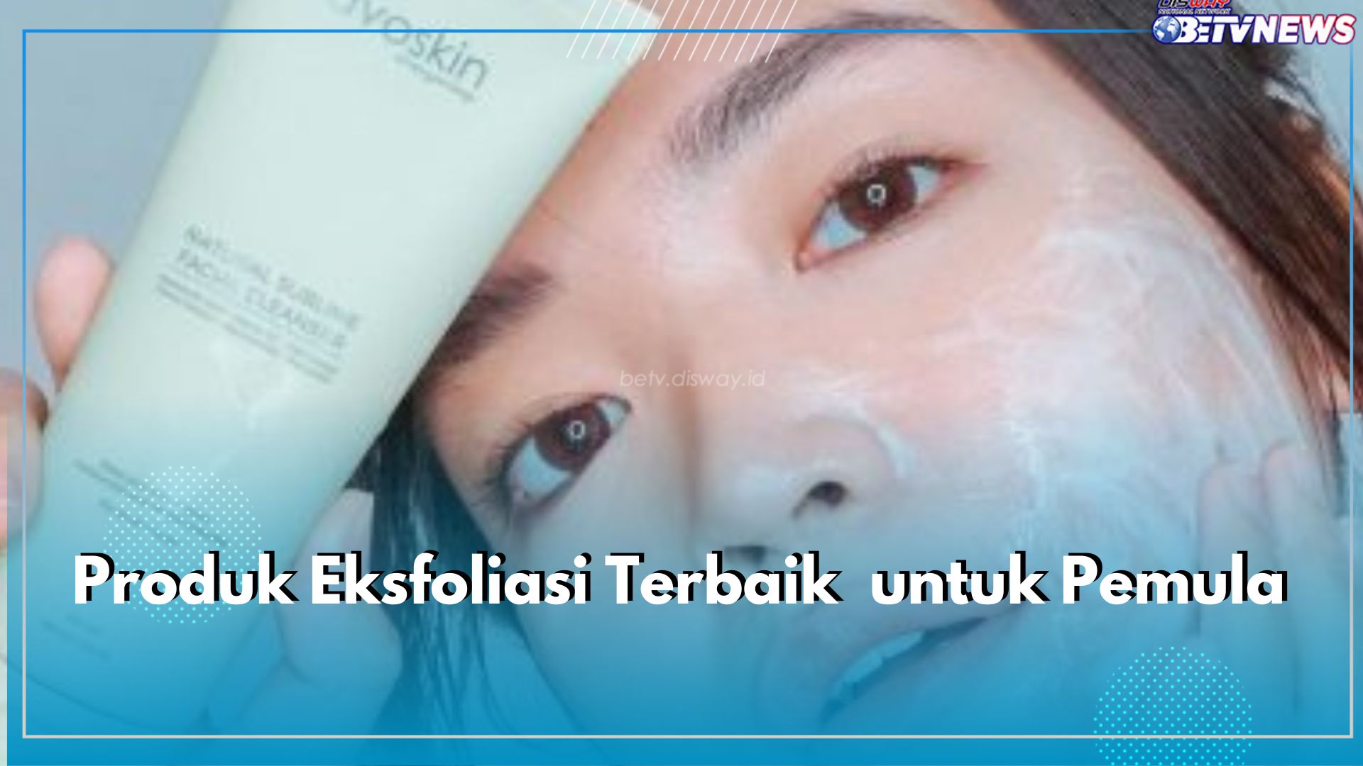 Bagus untuk Pemula, Ini 5 Produk Eksfoliasi Terbaik yang Bisa Dicoba