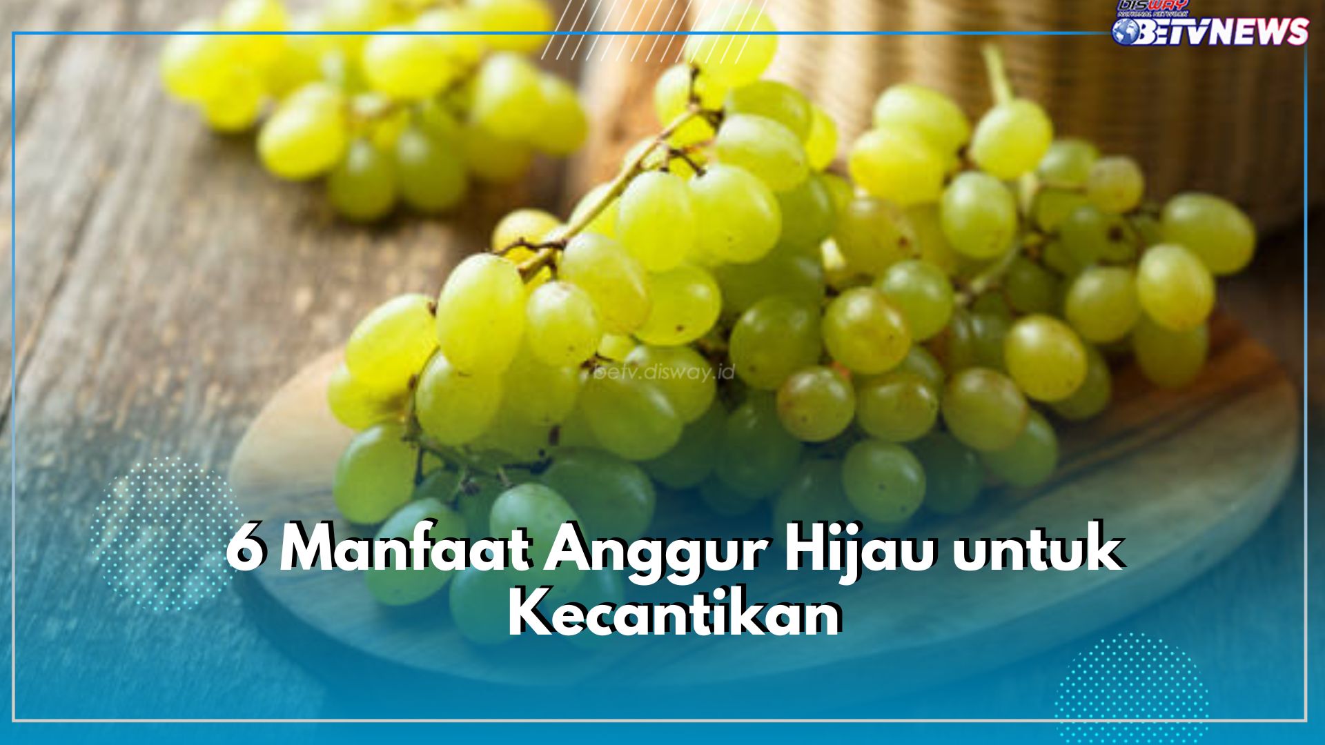 6 Manfaat Anggur Hijau untuk Kecantikan, Cegah Penuaan Dini hingga Membasmi Jerawat di Kulit Wajah