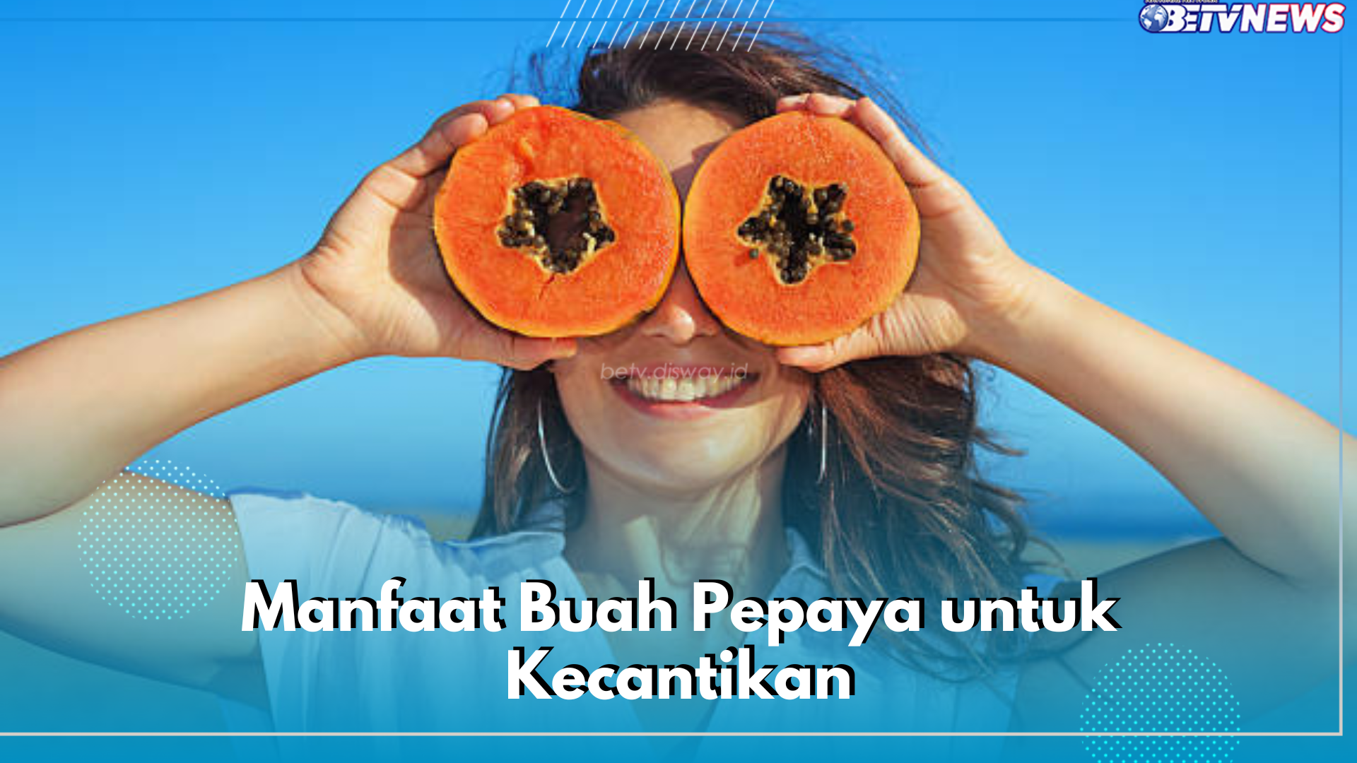 Bukan Main! Ini 6 Manfaat Buah Pepaya untuk Kecantikan, Bisa Bikin Wajah Auto Glowing 