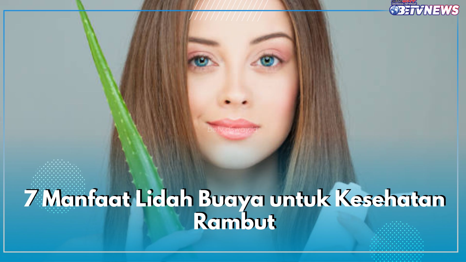 7 Manfaat Lidah Buaya untuk Kesehatan Rambut, Mendukung Pertumbuhan hingga Kelembapan Kulit Kepala