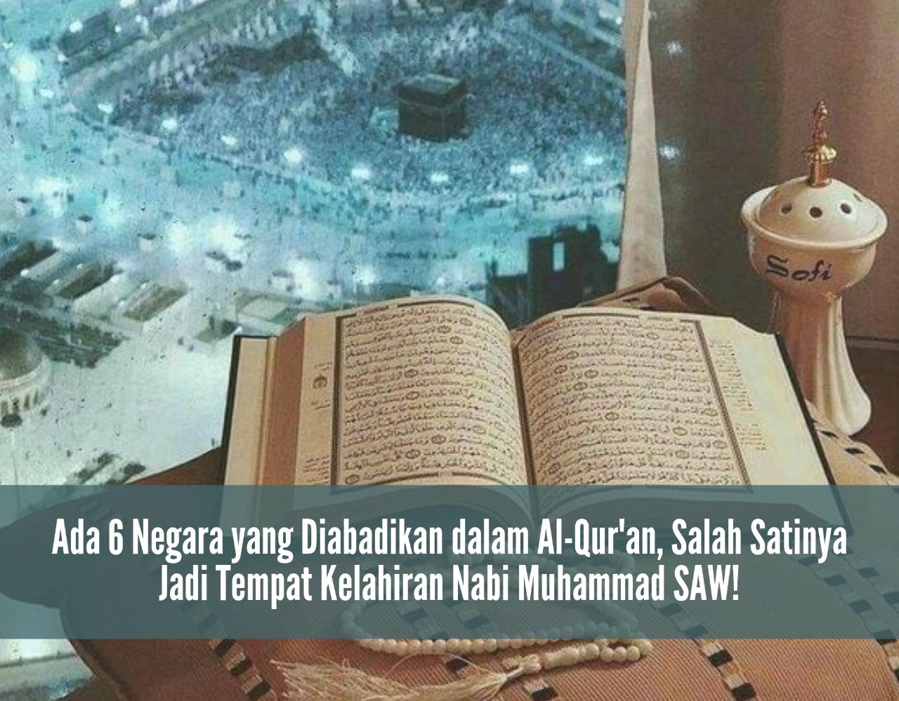 Ada 6 Negara yang Diabadikan dalam Al-Qur'an, Salah Satunya Jadi Tempat Kelahiran Nabi Muhammad SAW, di Mana?