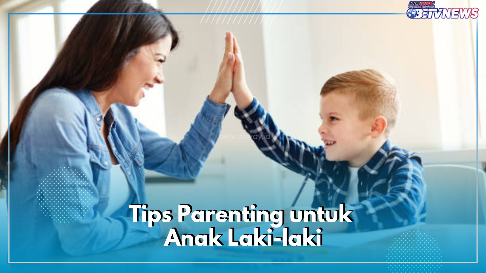 Bukan dengan Ceramah, Ini 5 Tips Parenting untuk Didik Anak Laki-laki