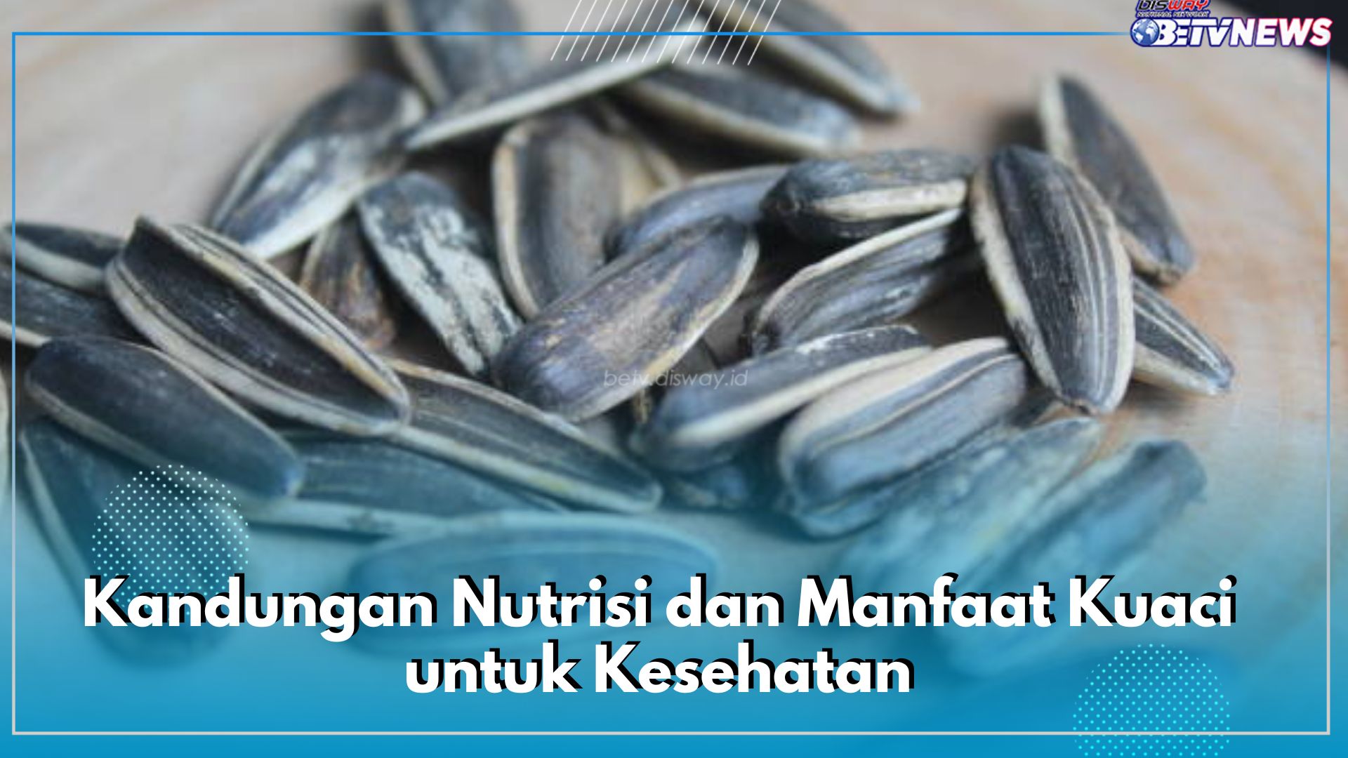 Pernah Makan Kuaci? Cek Kandungan Nutrisi dan Manfaatnya untuk Kesehatan