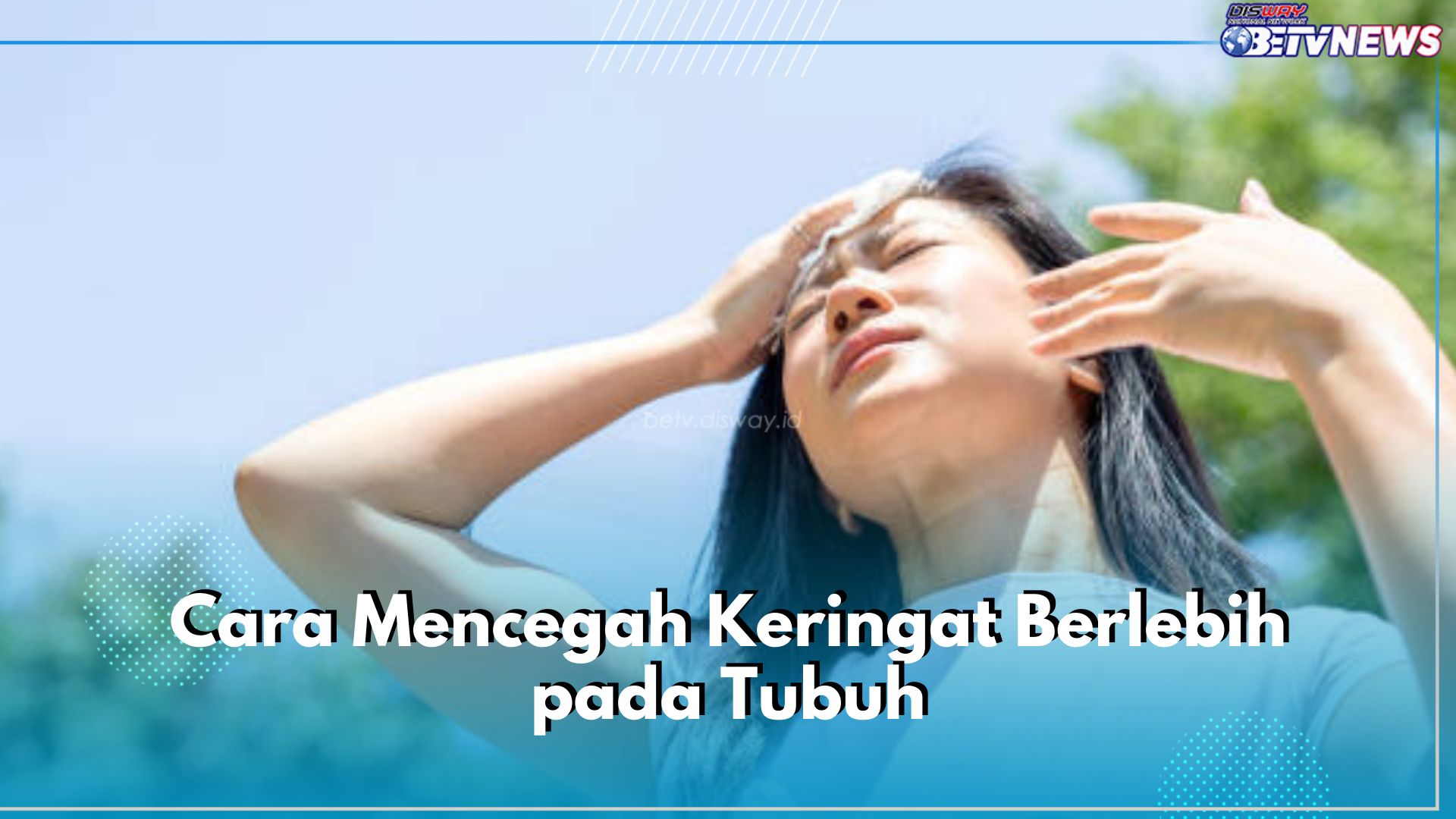 Catat! Ini 6 Cara Cegah Keringat Berlebih pada Tubuh, Gunakan Antiperspirant