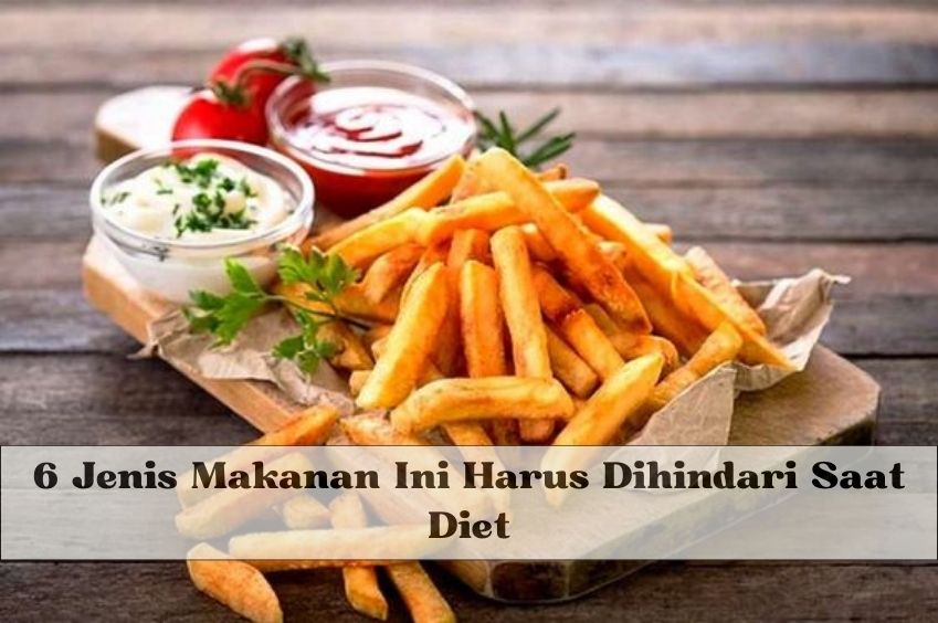 Waduh! 6 Jenis Makanan Ini Harus Dihindari Saat Diet, Jangan Biarkan Tubuhmu Kembali Melar