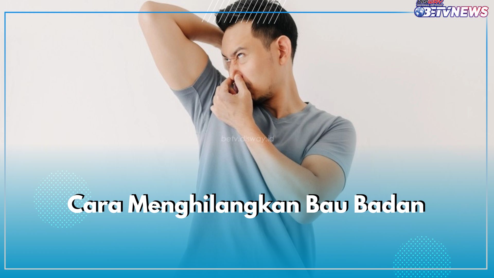 Bingung Bau Badan Tak Kunjung Hilang? Gunakan 12 Cara Jitu Ini