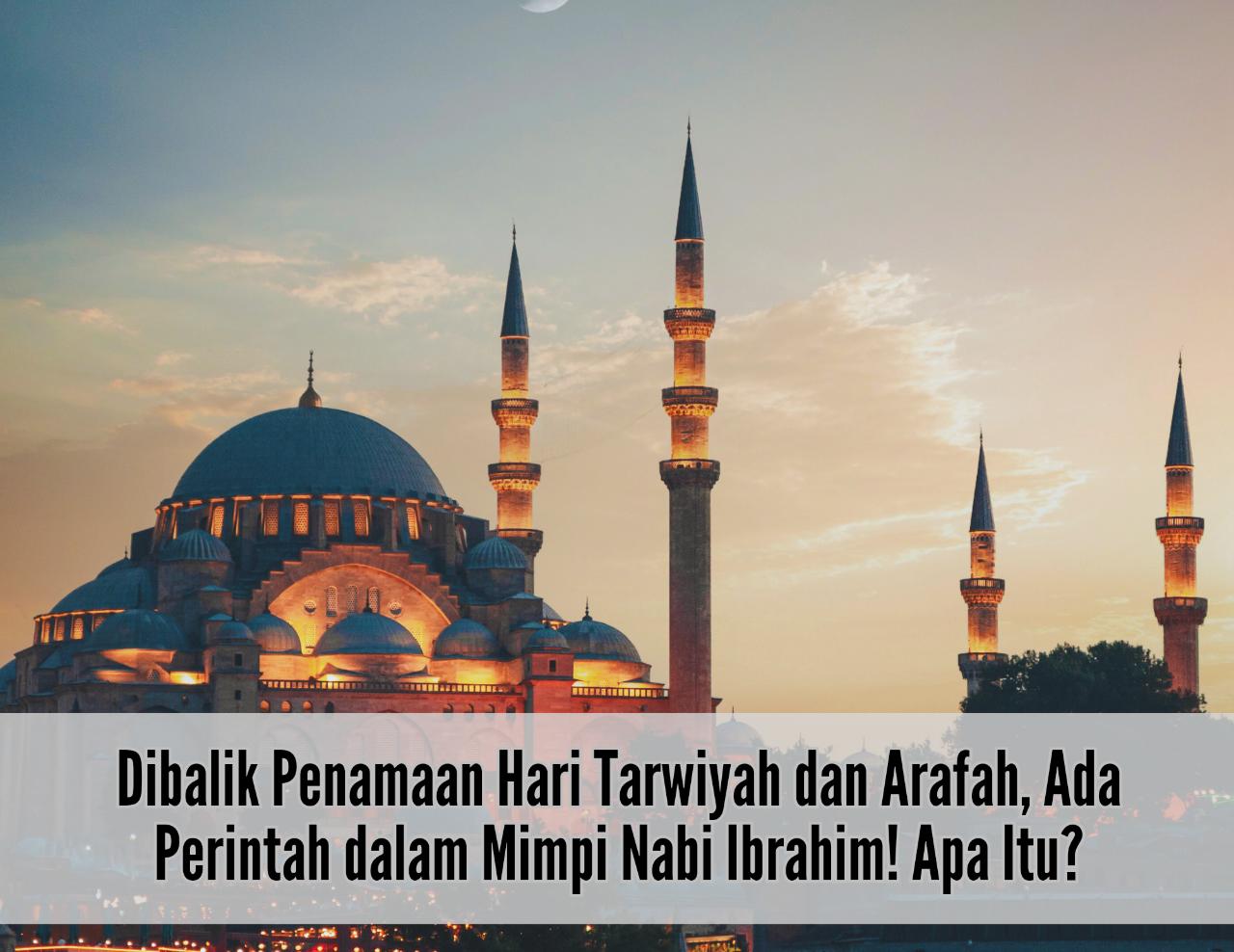 Dibalik Penamaan Hari Tarwiyah dan Arafah, Ada Perintah dalam Mimpi Nabi Ibrahim! Apa Itu?