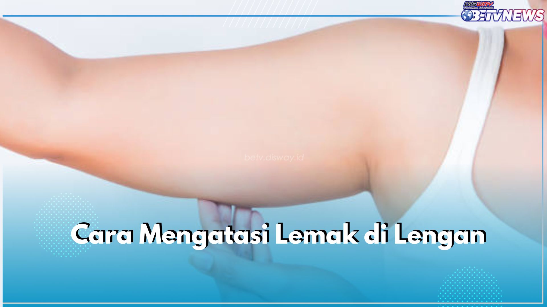 6 Cara Mudah Hilangkan Lemak di Lengan, Salah Satunya Latihan Kardio