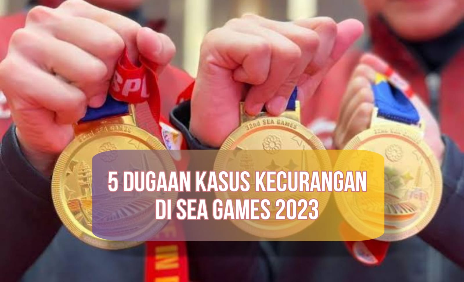 Penuh Kontroversi, Ini 5 Kasus Dugaan Kecurangan di SEA Games 2023, Atlet Indonesia Kena Imbasnya!
