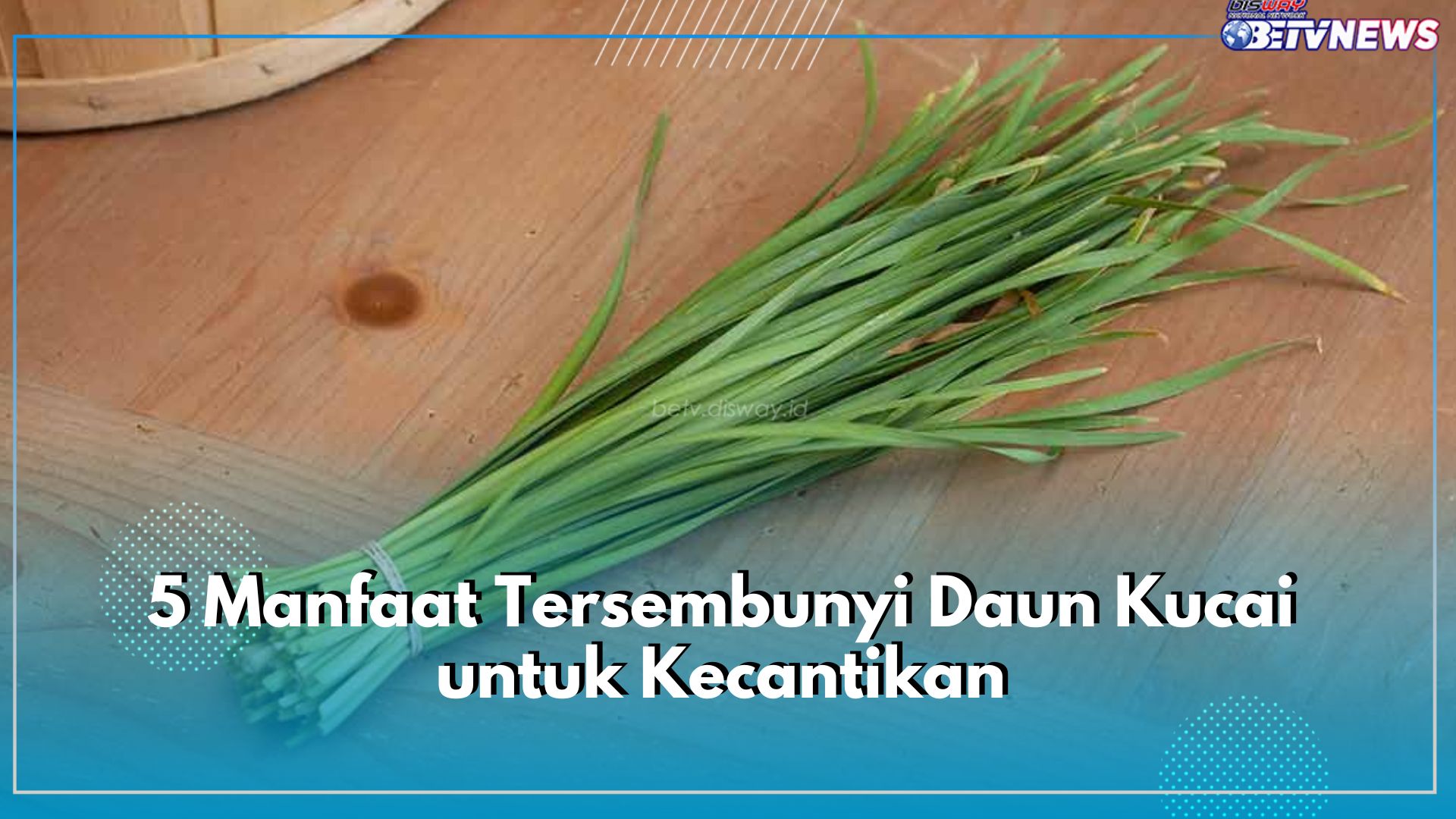 5 Manfaat Tersembunyi Daun Kucai untuk Kecantikan, Satu Diantaranya Kurangi Flek Hitam Secara Alami