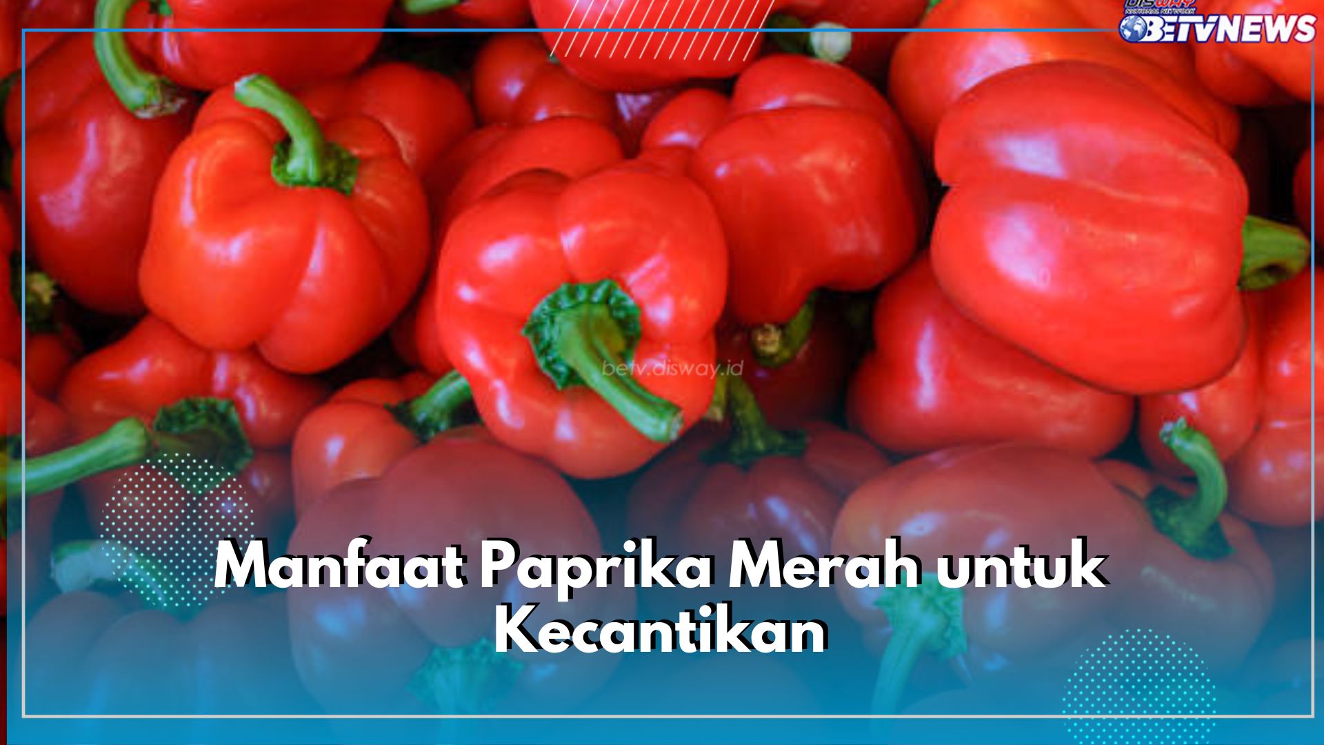 Jarang Diketahu! Ini Aneka Manfaat Paprika Merah untuk Kecantikan