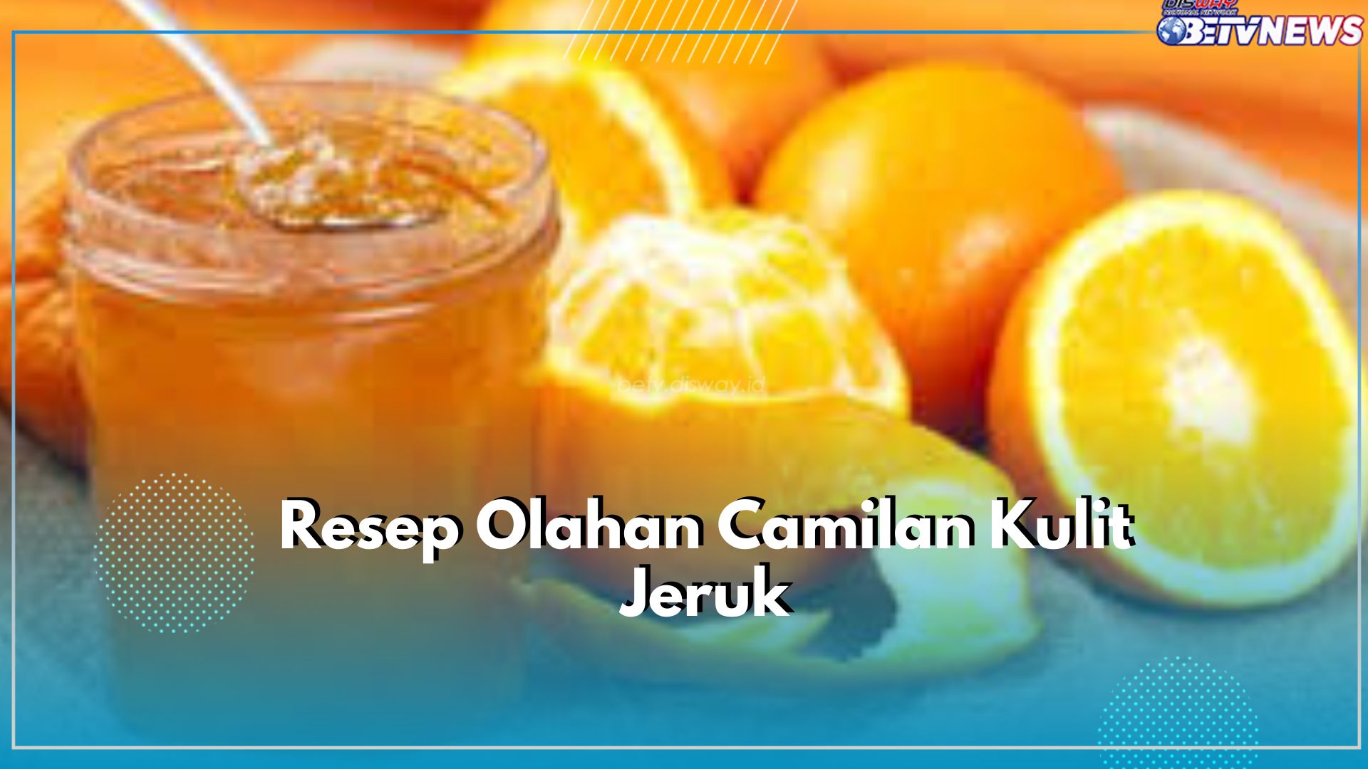 Dibuang Sayang! Jangan Lewatkan 3  Resep Olahan Kulit Jeruk yang Simple Ini, Ada Selai hingga Keripit