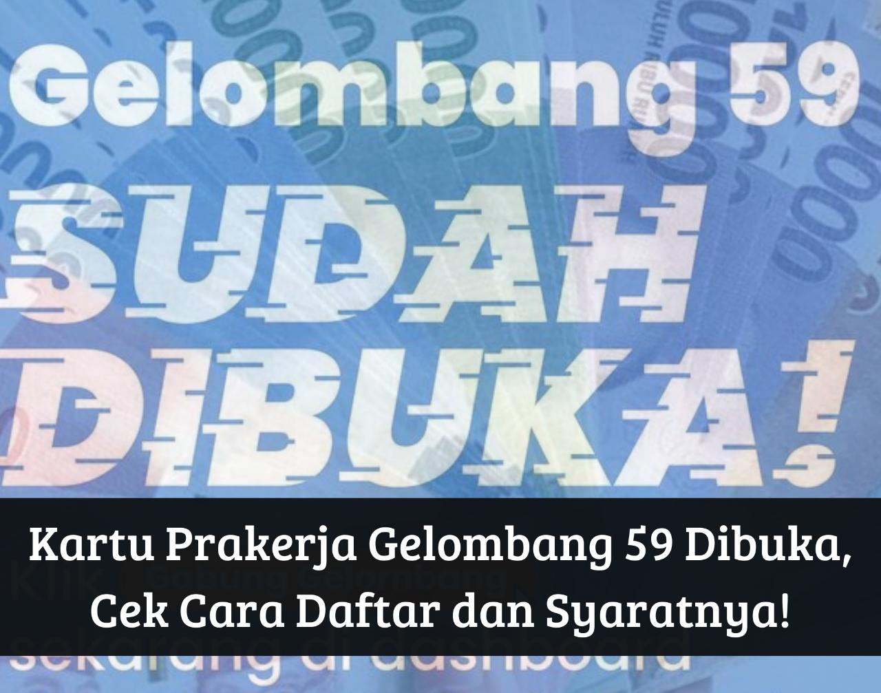 Cair Lagi! Kartu Prakerja Gelombang 59 Dibuka, Dapatkan Insentif Rp4.200.000, Begini Cara Daftar dan Syaratnya