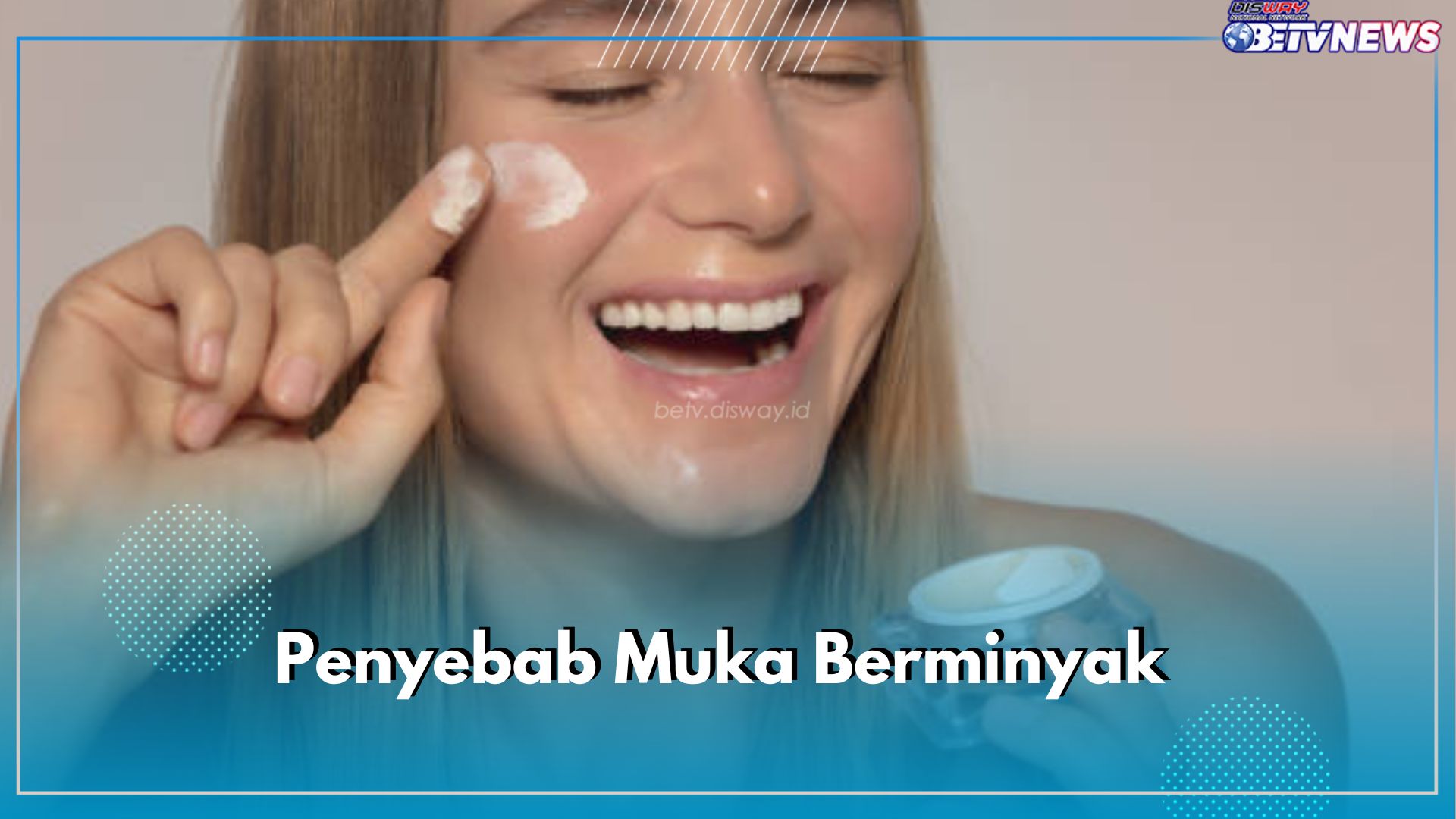 Kulitmu Masih Berminyak Walaupun Sudah Pakai Skincare? Ini 7 Alasan Penyebabnya