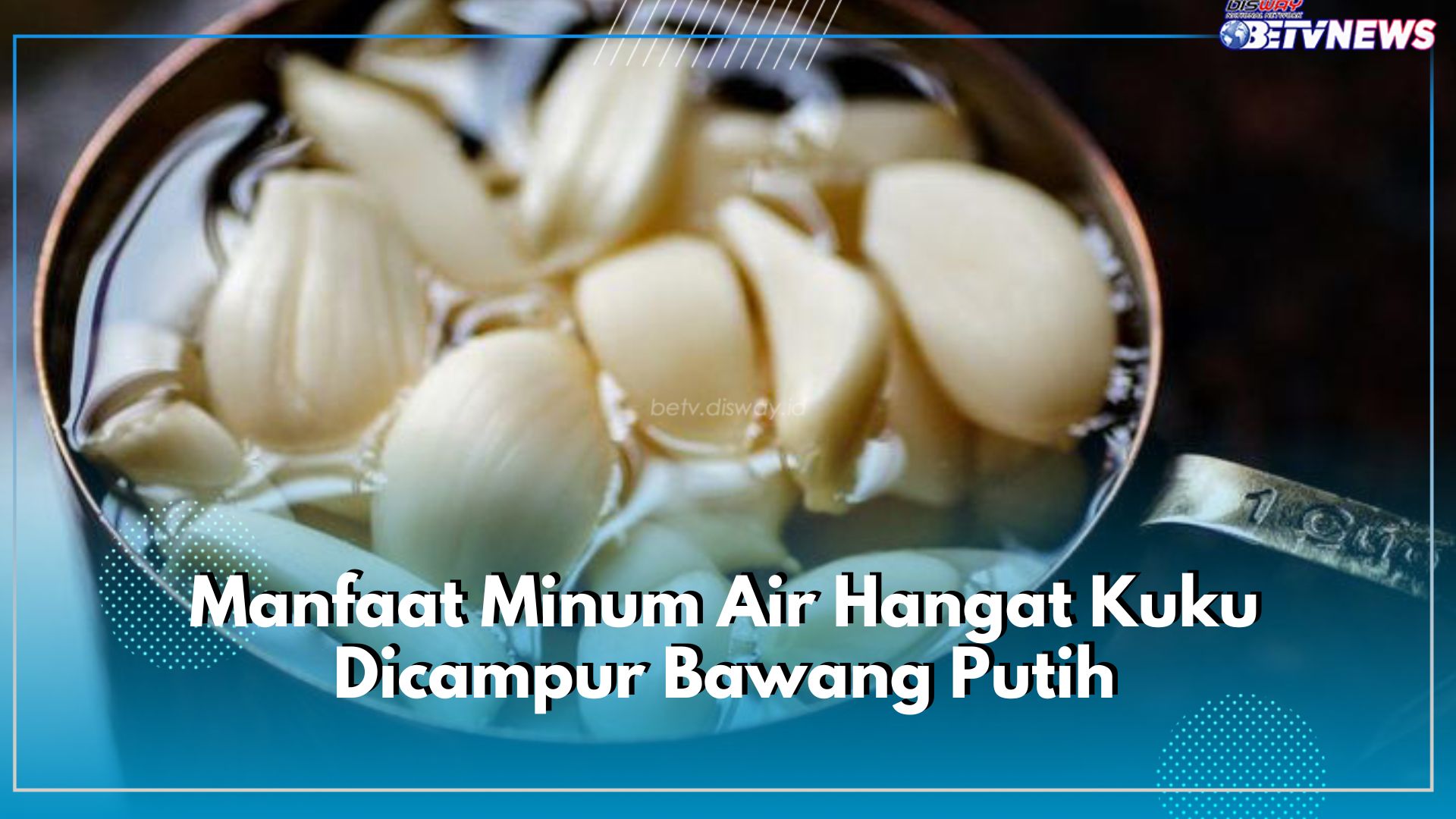 8 Manfaat Minum Air Hangat Kuku Dicampur Bawang Putih, Meningkatkan Daya Tahan Tubuh