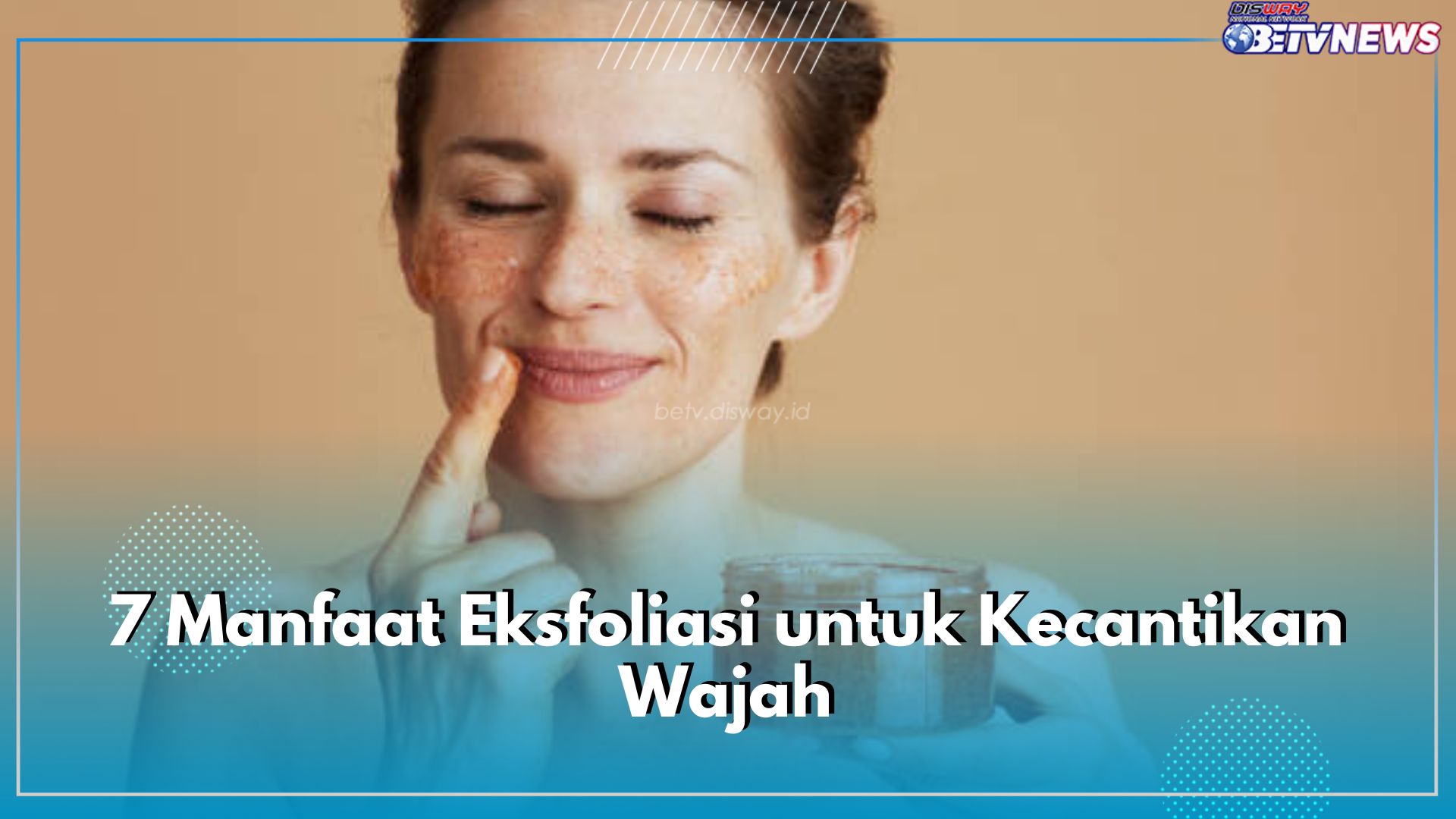 7 Manfaat Eksfoliasi untuk Kecantikan Wajah, Meratakan Warna Kulit higga Mengecilkan Pori-pori