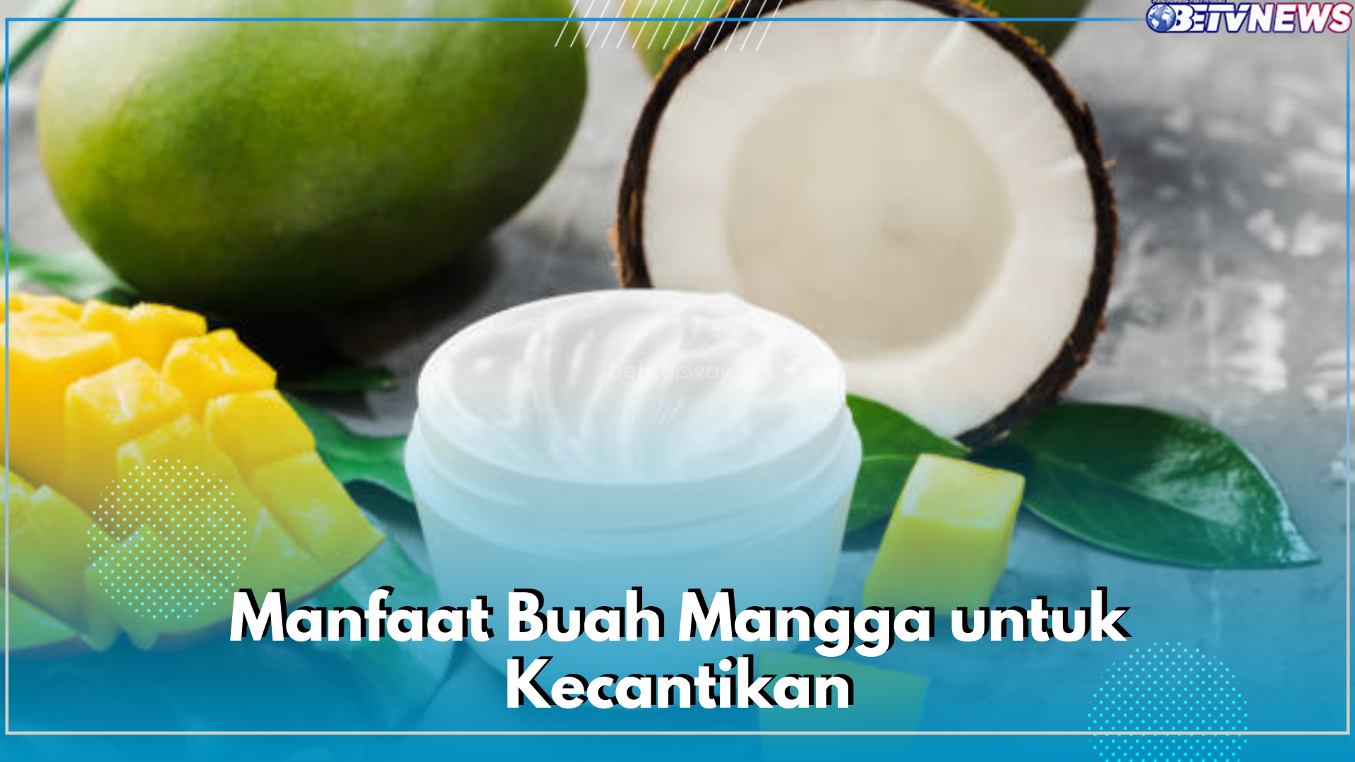 Segera Klaim 5 Manfaat Buah Mangga Ini untuk Kecantikan! Kulit Auto Glowing dan Mulus