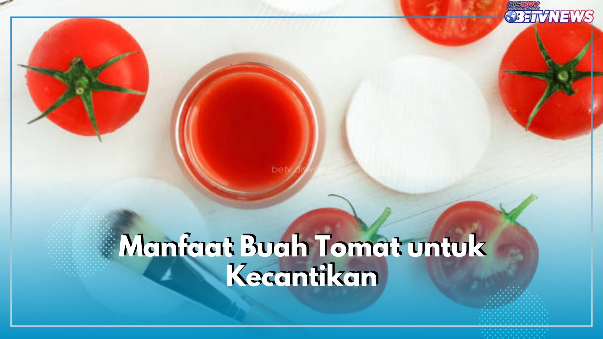 6 Manfaat Buah Tomat untuk Kecantikan yang Tak Boleh Dilewatkan, Bisa Jadi Moisturizer Alami!