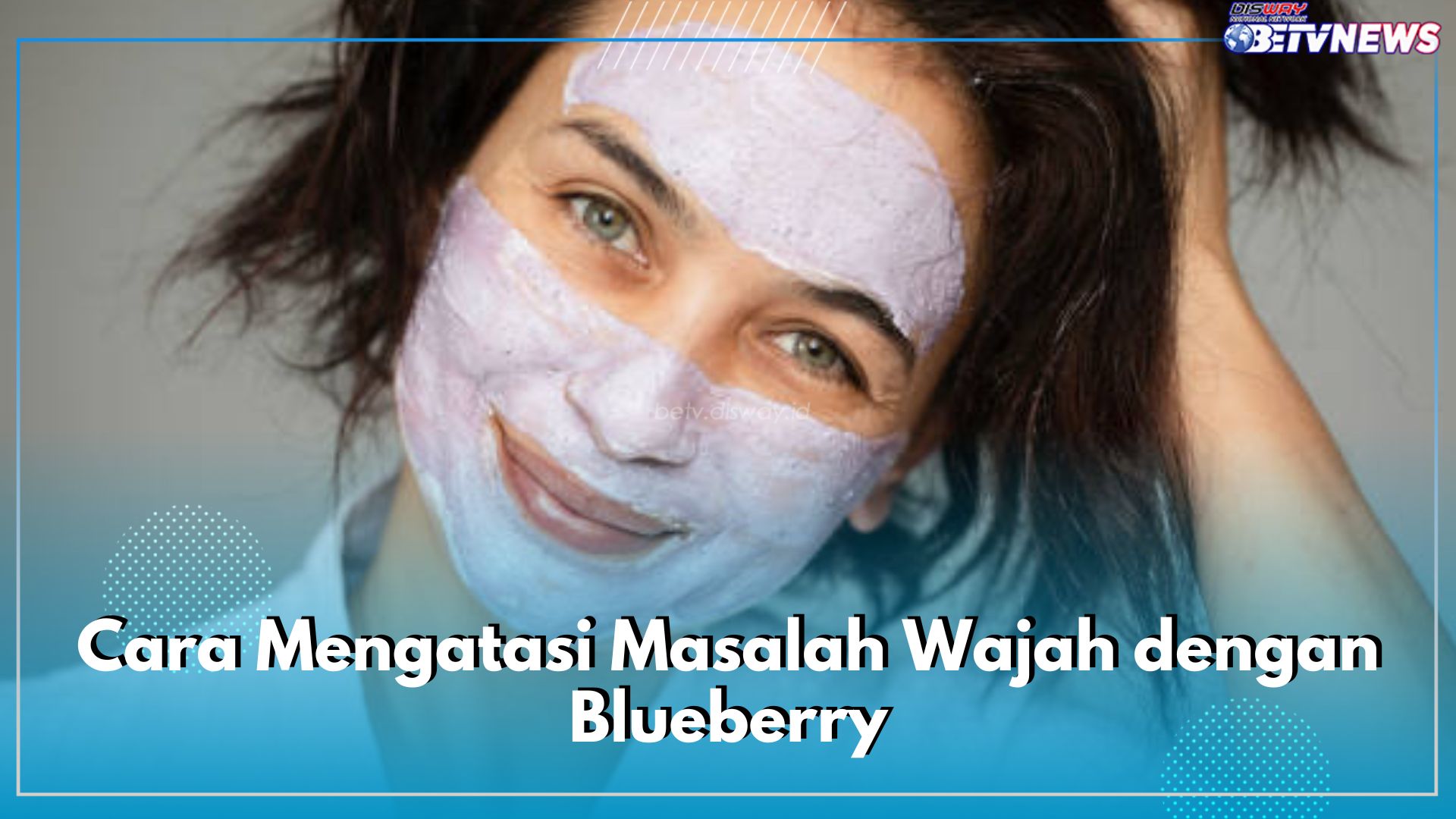 5 Cara Mengatasi Masalah Wajah dengan Buah Blueberry, Mulai dari Jerawat Hingga Mata Panda