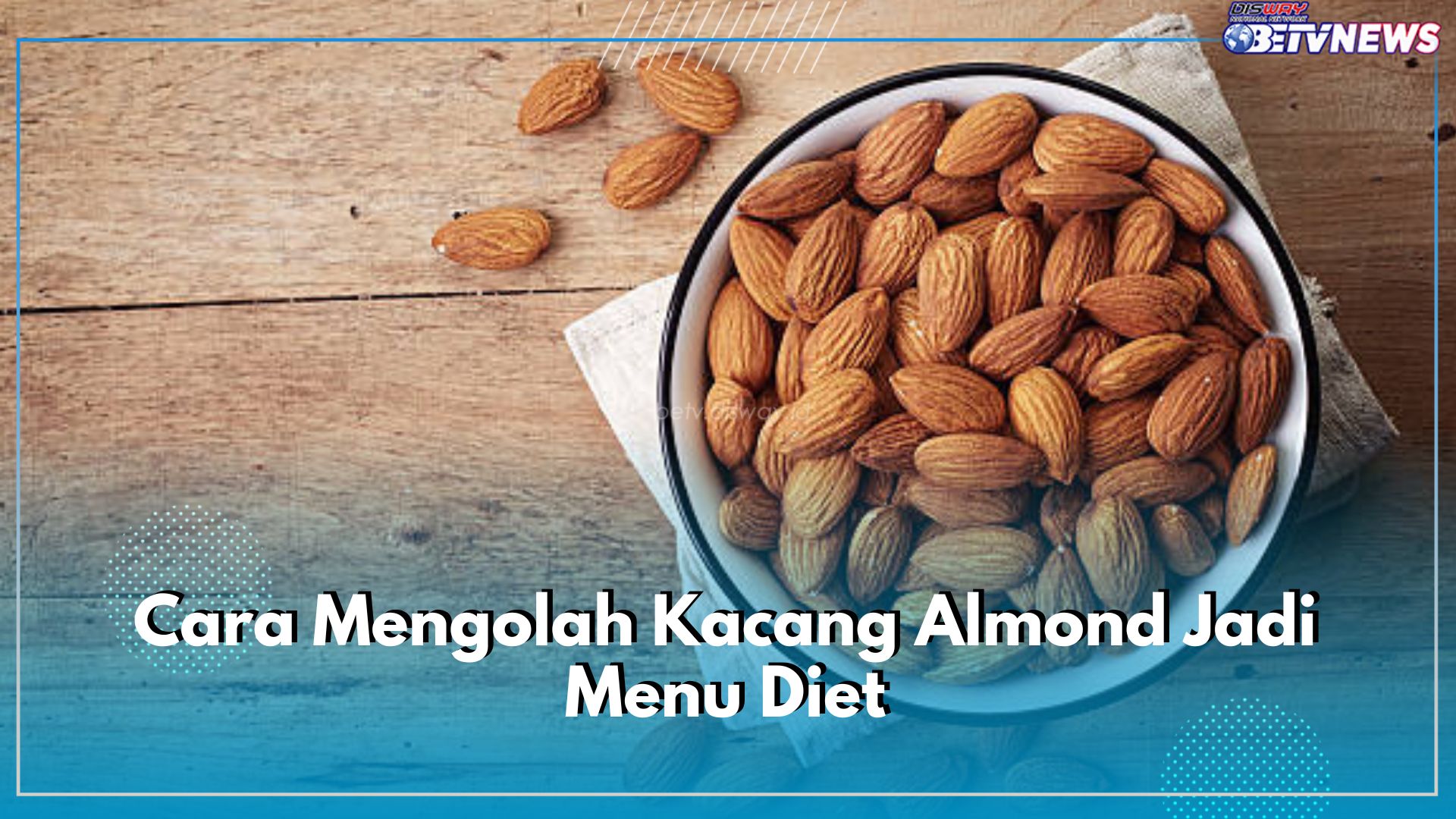 10 Cara Mengolah Kacang Almond Jadi Menu Diet, Superfood Enak Bikin Badan Ideal, Penasaran?