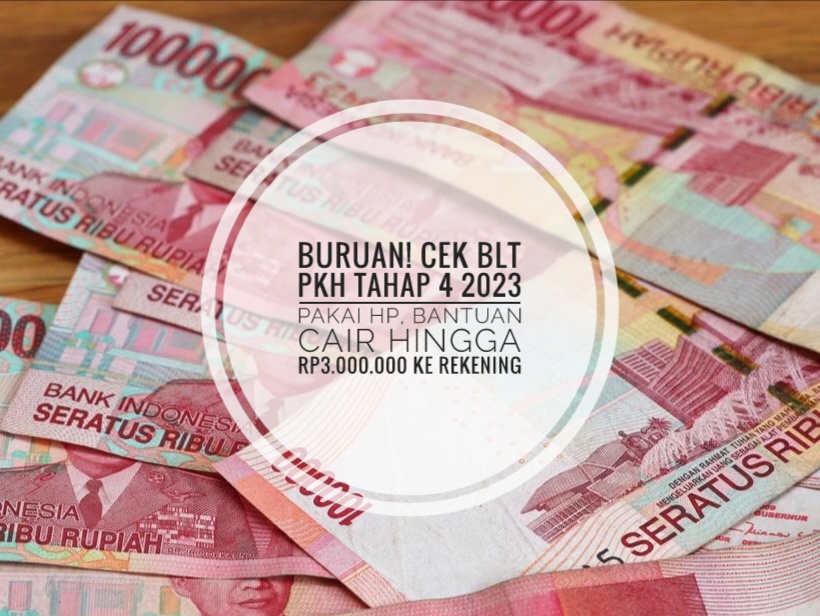 Buruan! Cek BLT PKH Tahap 4 2023 Pakai Hp, Bantuan Cair Hingga Rp3.000.000 ke Rekening