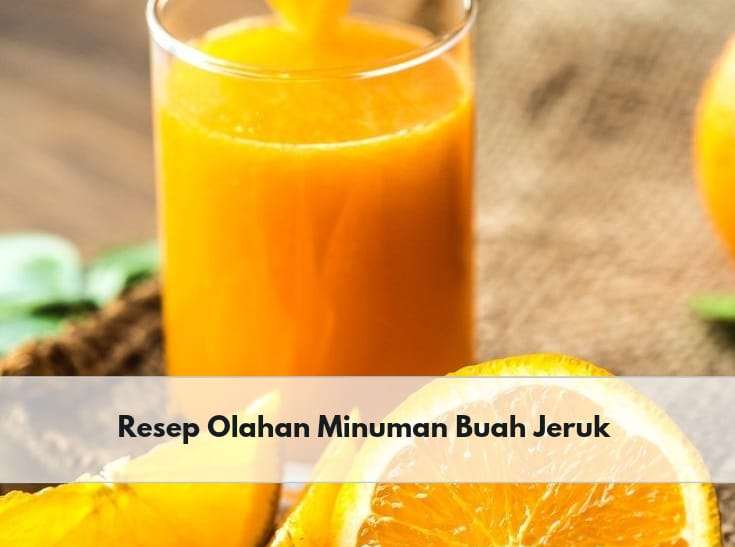 Dahaga Langsung Hilang dengan 5 Resep Olahan Buah Jeruk Ini, Cek Sekarang!