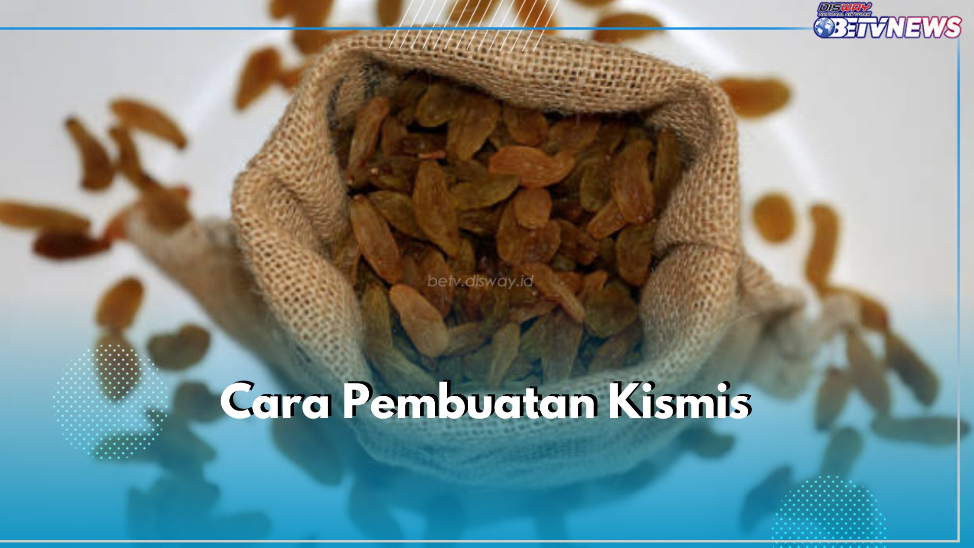 Sering Dijadikan Camilan, Ternyata Begini Cara Pembuatan Kismis, Yuk Simak!