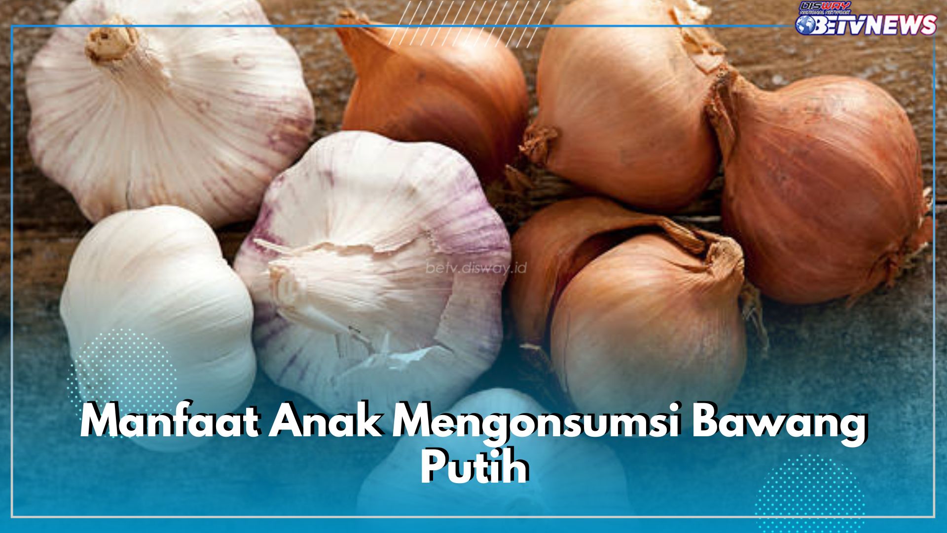 6 Manfaat Anak Mengonsumsi Bawang Putih, Bagus Mengatasi Gangguan Pencernaan