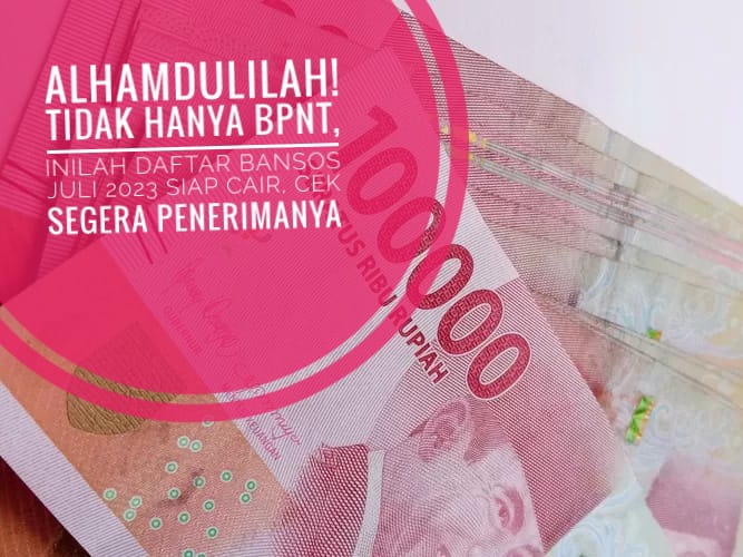 Alhamdulilah! Tidak Hanya BPNT, Inilah Daftar Bansos Juli 2023 Siap Cair, Cek Segera Penerimannya