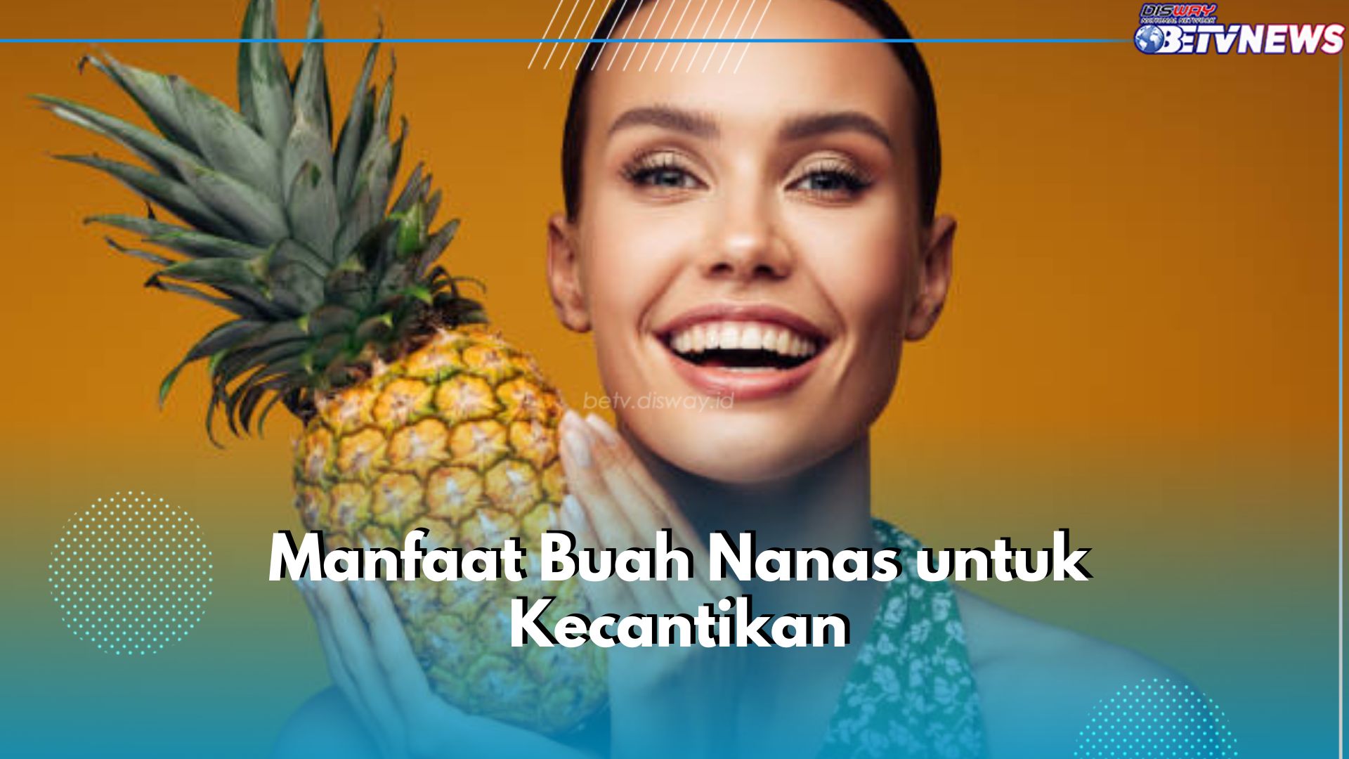 6 Manfaat Buah Nanas untuk Kecantikan, Bisa Jadi Agen Eksfoliasi Alami