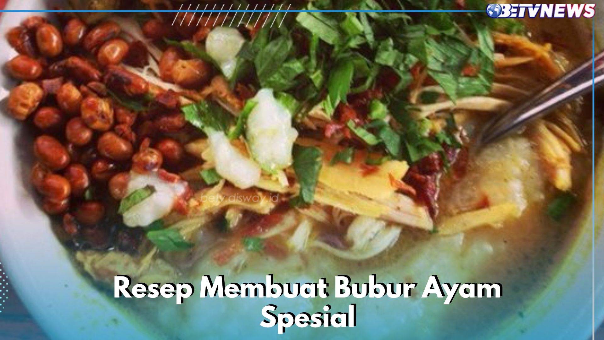 4 Resep Bubur Ayam Spesial Ala Rumahan, Gurih dan Dijamin Enak Buat Menu Sarapan