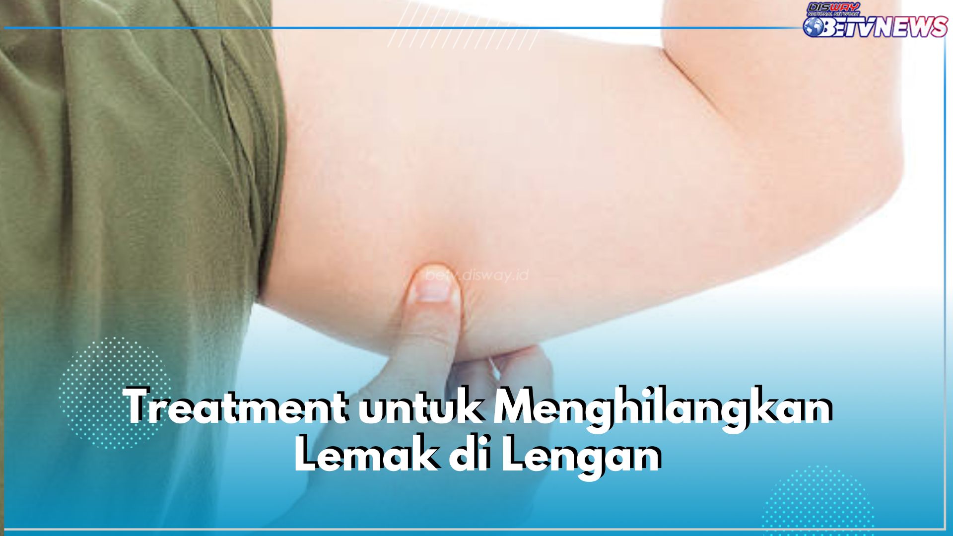 Lemak di Lengan Bikin Frustasi? Coba 5 Jenis Treatment Ini, Ampuh Hempas Lemak