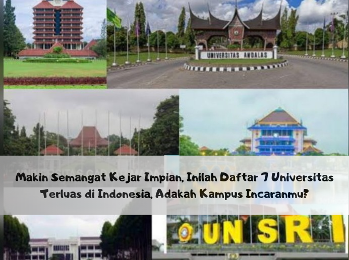 Makin Semangat Kejar Impian, Inilah Daftar 7 Universitas Terluas di Indonesia, Adakah Kampus Incaranmu?