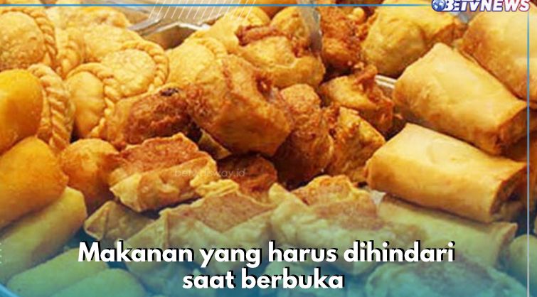 Gorengan hingga Mie Instan, Ini 8 Makanan yang Sebaiknya Dihindari saat Berbuka