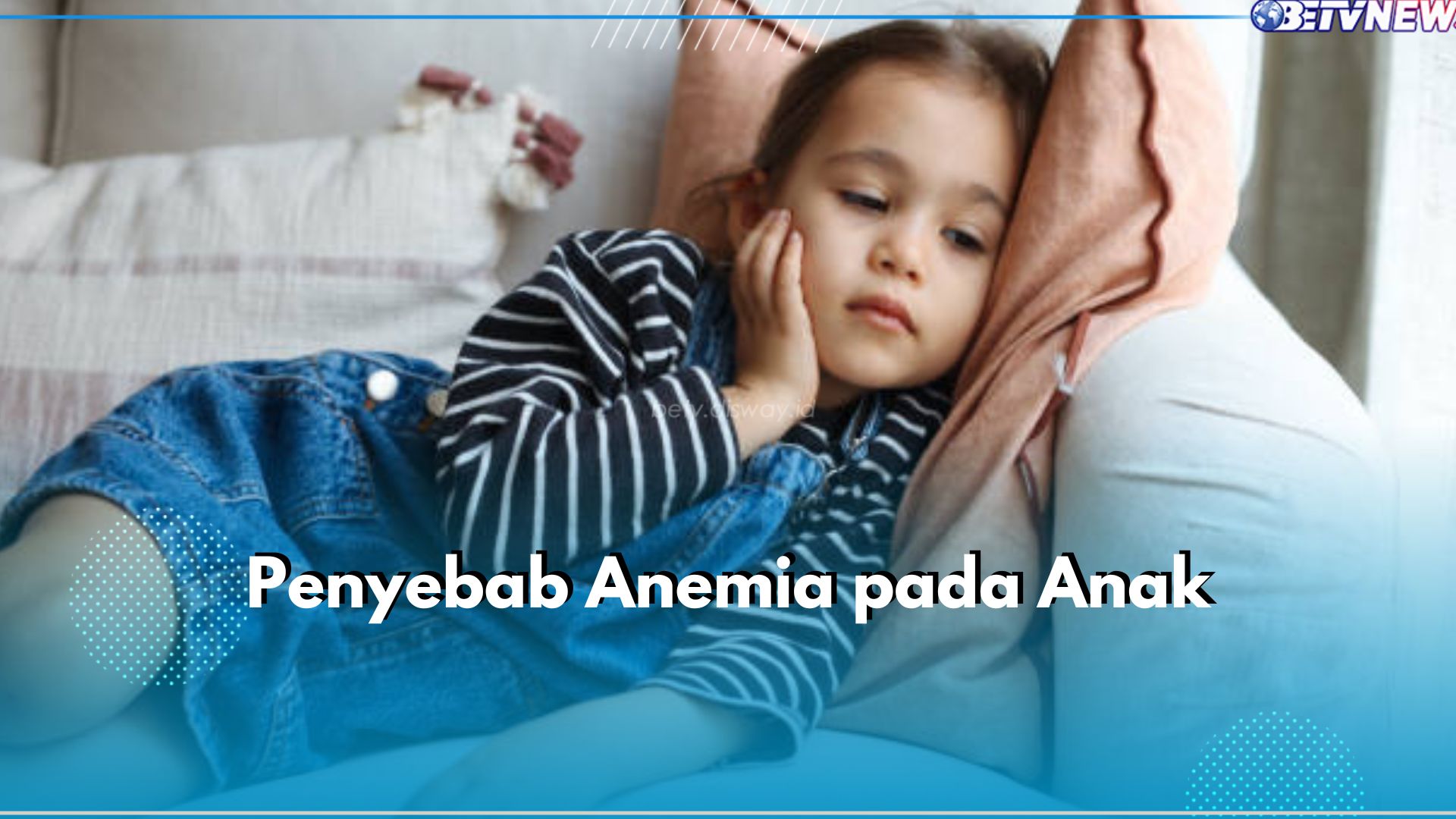 Bunda Perlu Tahu! Anak Juga Bisa Alami Anemia, Ini Penyebabnya