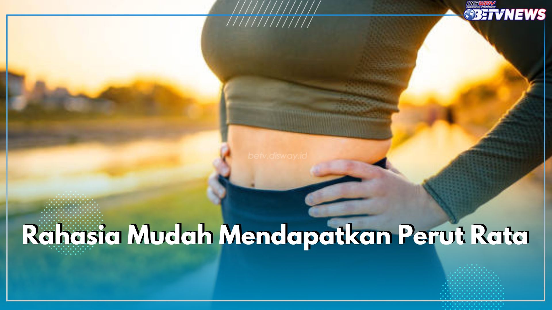 Rahasia Mudah Mendapatkan Perut Rata, Cukup dengan 5 Langkah Singkat Ini