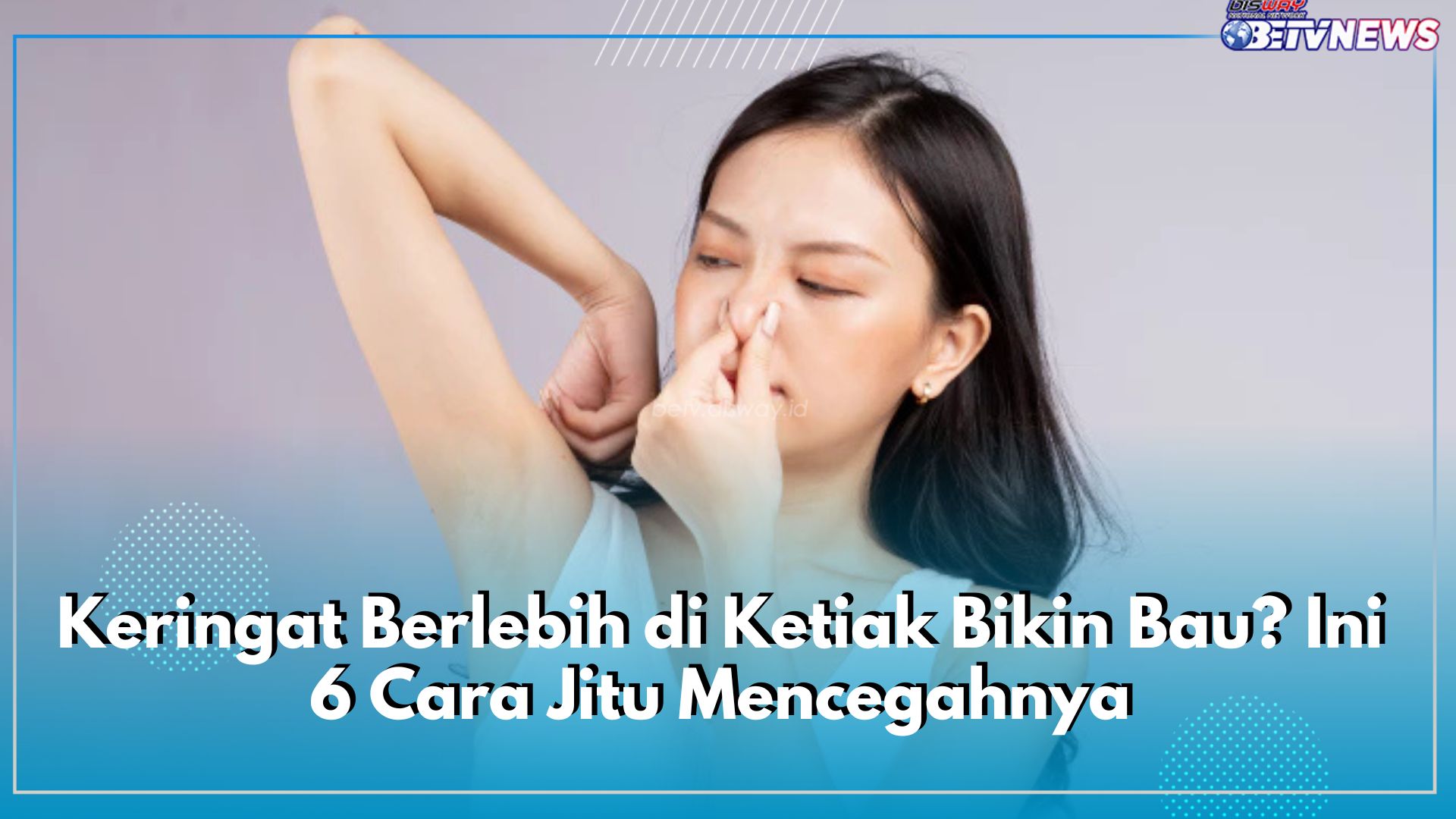 Keringat Berlebih di Ketiak Bikin Bau? Ini 6 Cara Jitu Mencegahnya, Terapkan Jangan Sampai Ganggu Aktivitas