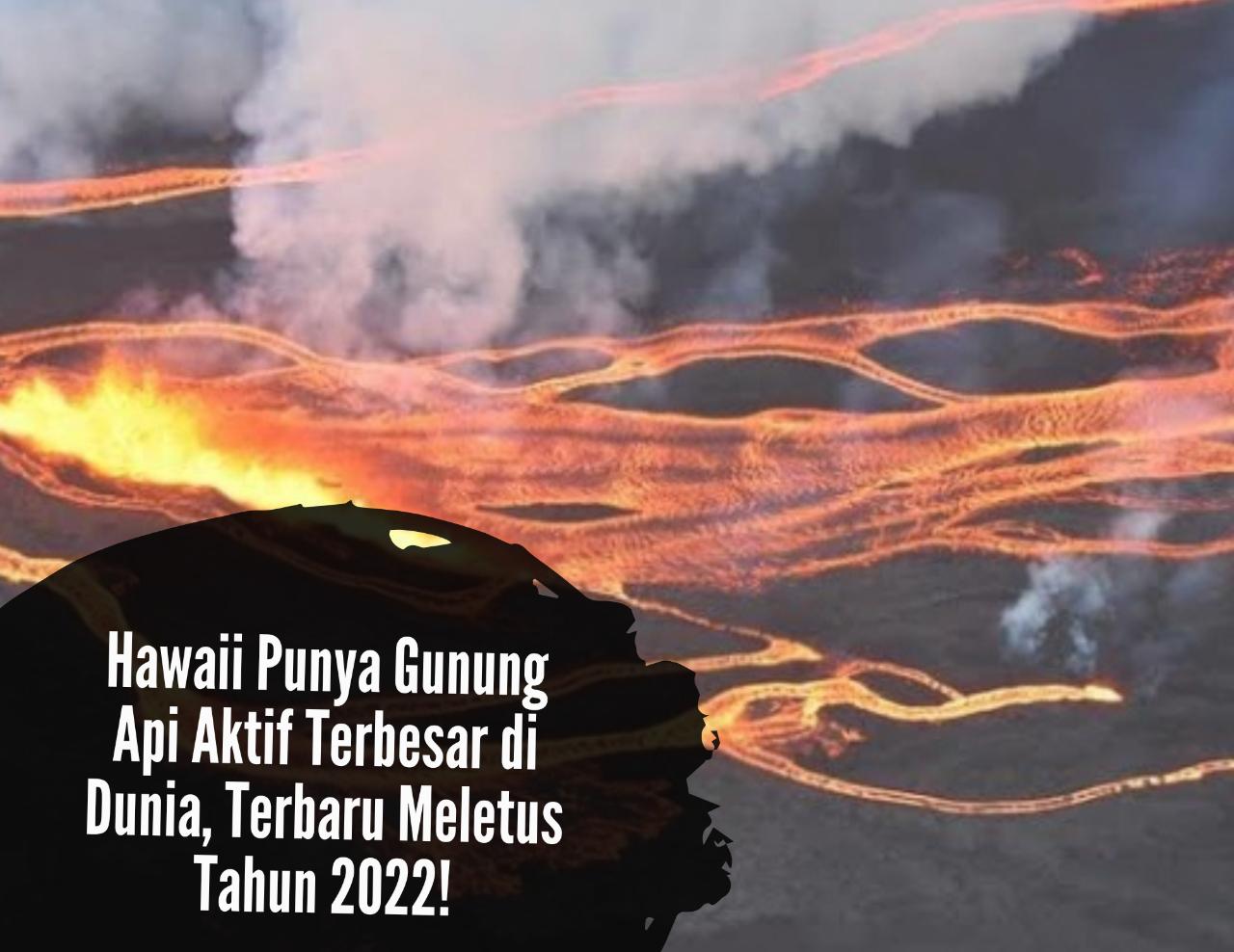 Selain Pulau Niihau, Hawaii Punya Gunung Aktif Terbesar di Dunia, Terbaru Meletus Tahun 2022!
