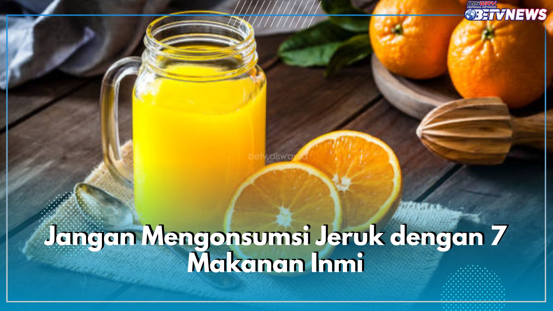 Hindari Konsumsi 7 Makanan Ini Bersamaan dengan Jeruk, Picu Masalah Kesehatan, Buruan Cek