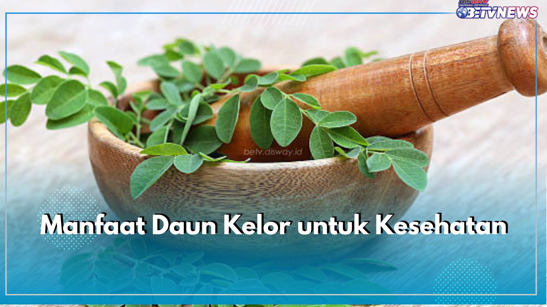 6 Manfaat Luar Biasa Daun Kelor untuk Kesehatan, Ampuh Turunkan Gula Darah hingga Lancarkan Pencernaan