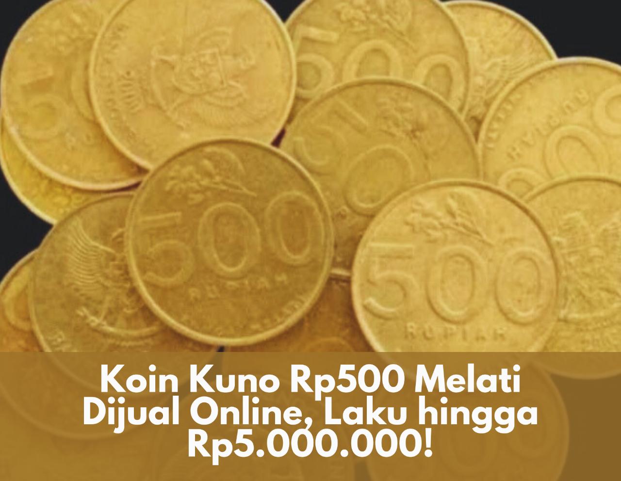 Menarik! Koin Kuno Rp500 Melati Dijual Secara Online, Laku hingga Rp5.000.000, Cek di Sini Cara Jualnya