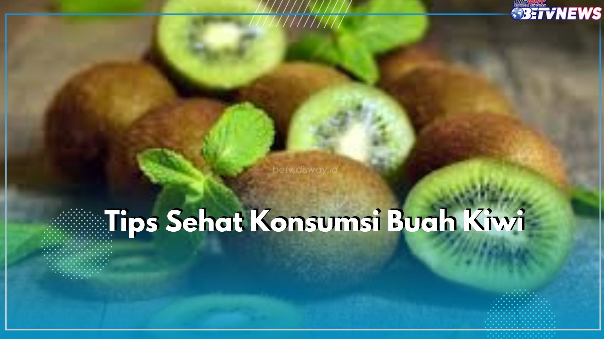 Jangan Sampai Salah! Ada 3 Tips Sehat Konsumsi Buah Kiwi, Apa Saja? Cek Disini!