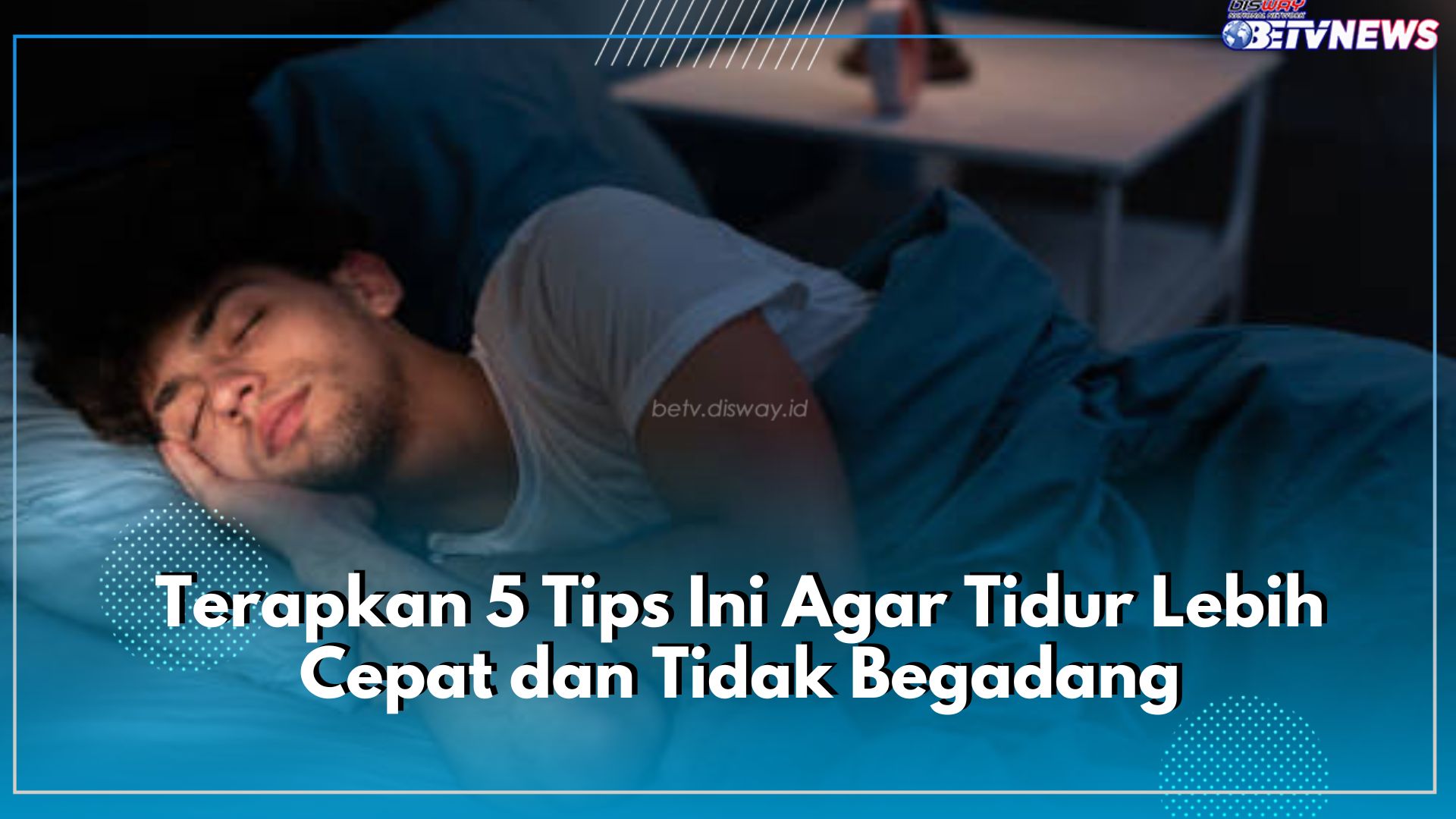 Tanpa Konsumsi Obat, Terapkan 5 Tips Ini Agar Tidur Lebih Cepat dan Tidak Begadang