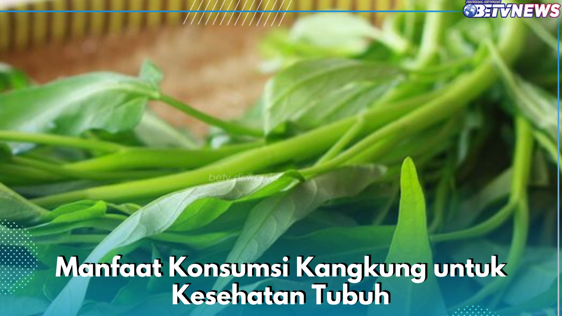 Menyehatkan, 7 Manfaat Konsumsi Kangkung untuk Tubuh yang Perlu Diketahui