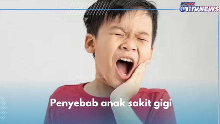 5  Penyebab Anak Sakit Gigi, Nomor 1 Paling Umum Terjadi, Cek di Sini